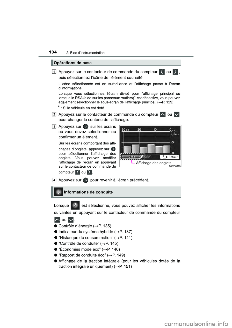 TOYOTA PRIUS 2021  Manuel du propriétaire (in French) 134
PRIUS_OM_OM47E09D_(D)
2. Bloc d’instrumentation
Appuyez sur le contacteur de commande du compteur   ou  ,
puis sélectionnez l’icône de l’élément souhaité.
L’icône  sélectionnée  es