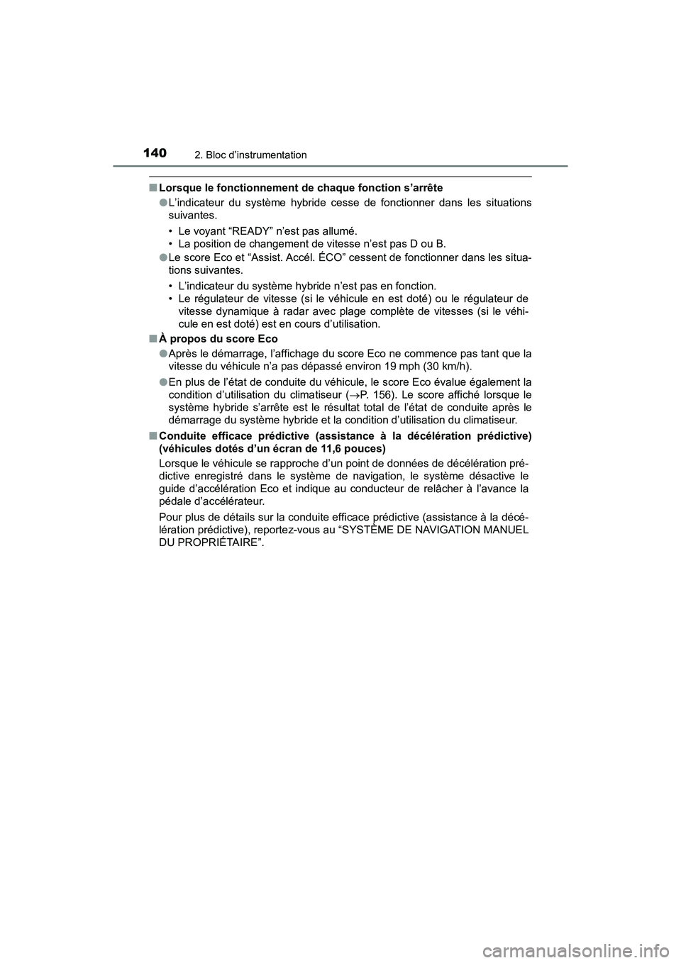 TOYOTA PRIUS 2021  Manuel du propriétaire (in French) 140
PRIUS_OM_OM47E09D_(D)
2. Bloc d’instrumentation
�QLorsque le fonctionnement de chaque fonction s’arrête
�OL’indicateur  du  système  hybride  cesse  de  fonctionner  dans  les  s ituations