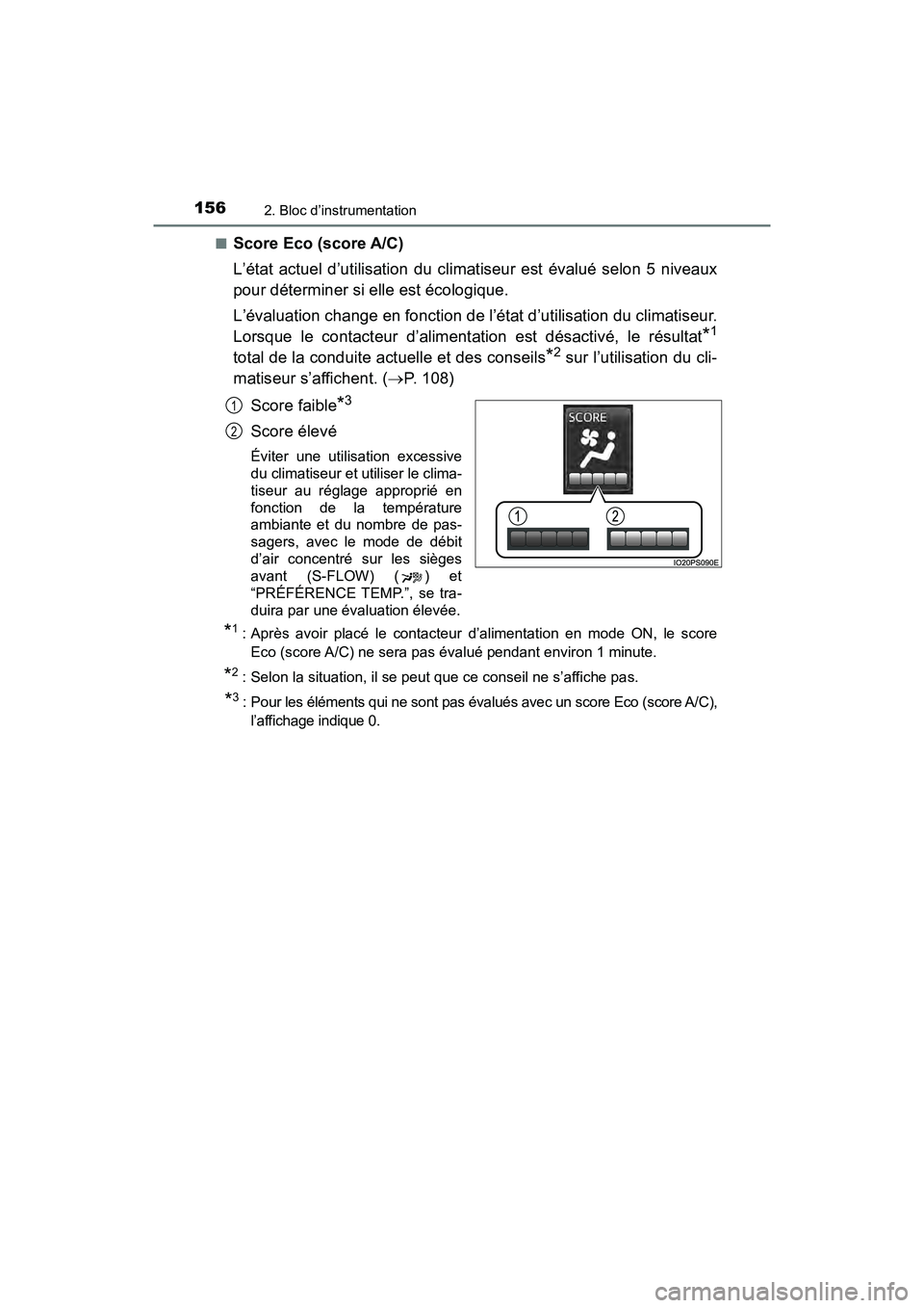 TOYOTA PRIUS 2021  Manuel du propriétaire (in French) 156
PRIUS_OM_OM47E09D_(D)
2. Bloc d’instrumentation
�QScore Eco (score A/C)
L’état  actuel  d’utilisation  du  climatiseur  est  évalué  selon  5  niveaux
pour déterminer si elle est écolog