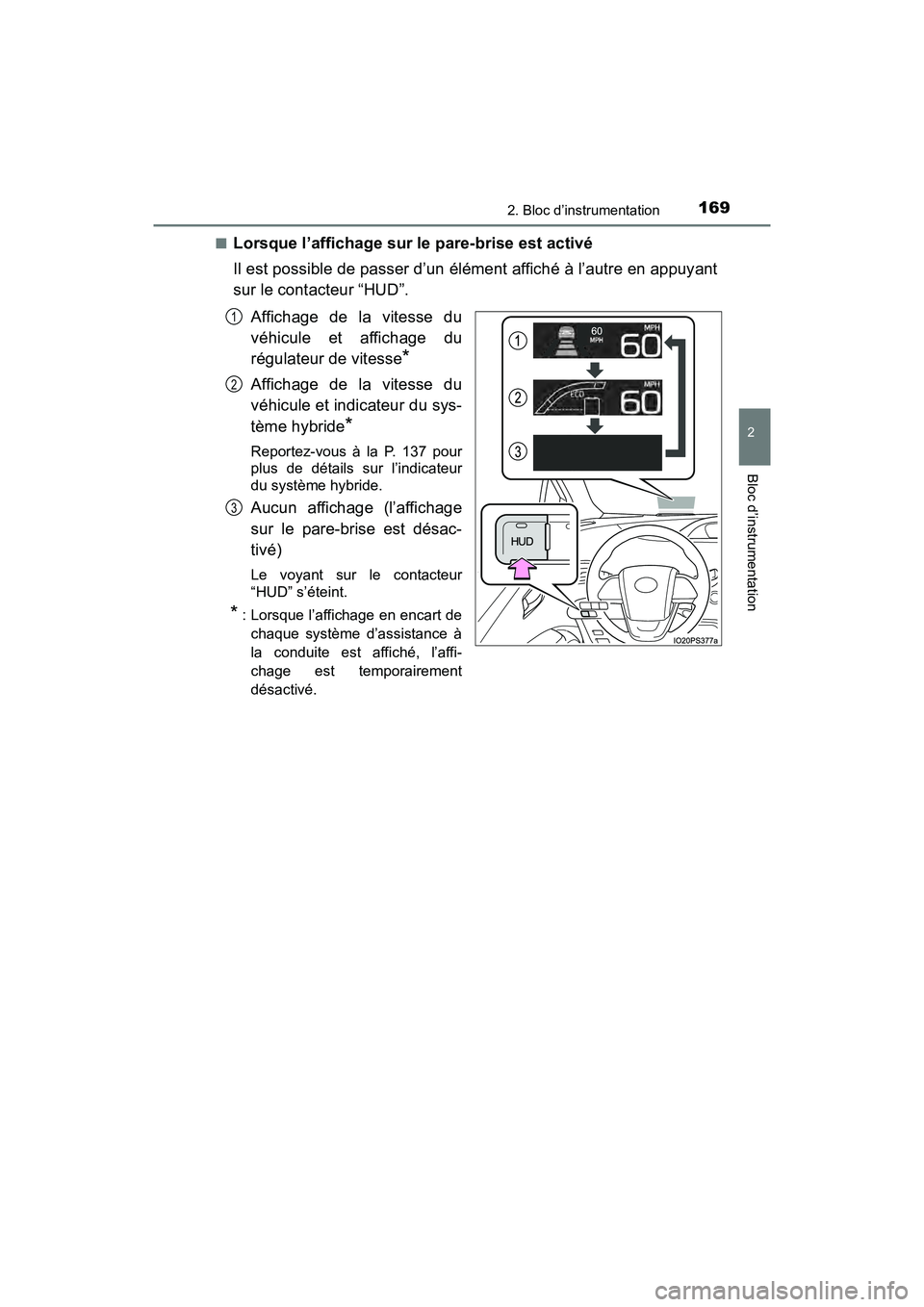 TOYOTA PRIUS 2021  Manuel du propriétaire (in French) PRIUS_OM_OM47E09D_(D)
1692. Bloc d’instrumentation
2
Bloc d’instrumentation
�QLorsque l’affichage sur le pare-brise est activé
Il est possible de passer d’un élément affiché à l’autre e