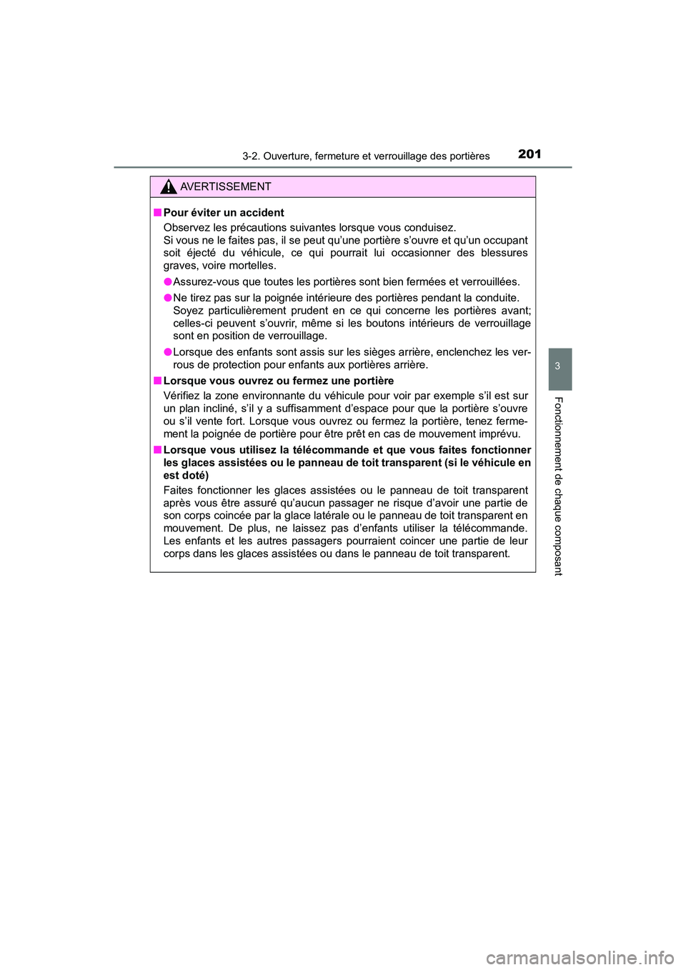 TOYOTA PRIUS 2021  Manuel du propriétaire (in French) PRIUS_OM_OM47E09D_(D)
2013-2. Ouverture, fermeture et verrouillage des portières
3
Fonctionnement de chaque composant
AVERTISSEMENT
�QPour éviter un accident
Observez les précautions suivantes lors