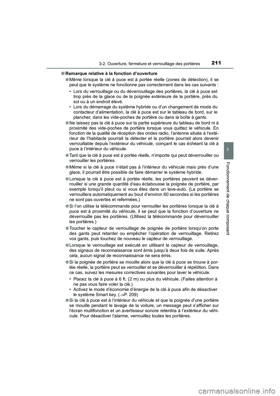 TOYOTA PRIUS 2021  Manuel du propriétaire (in French) PRIUS_OM_OM47E09D_(D)
2113-2. Ouverture, fermeture et verrouillage des portières
3
Fonctionnement de chaque composant
�QRemarque relative à la fonction d’ouverture
�OMême  lorsque  la  clé  à  