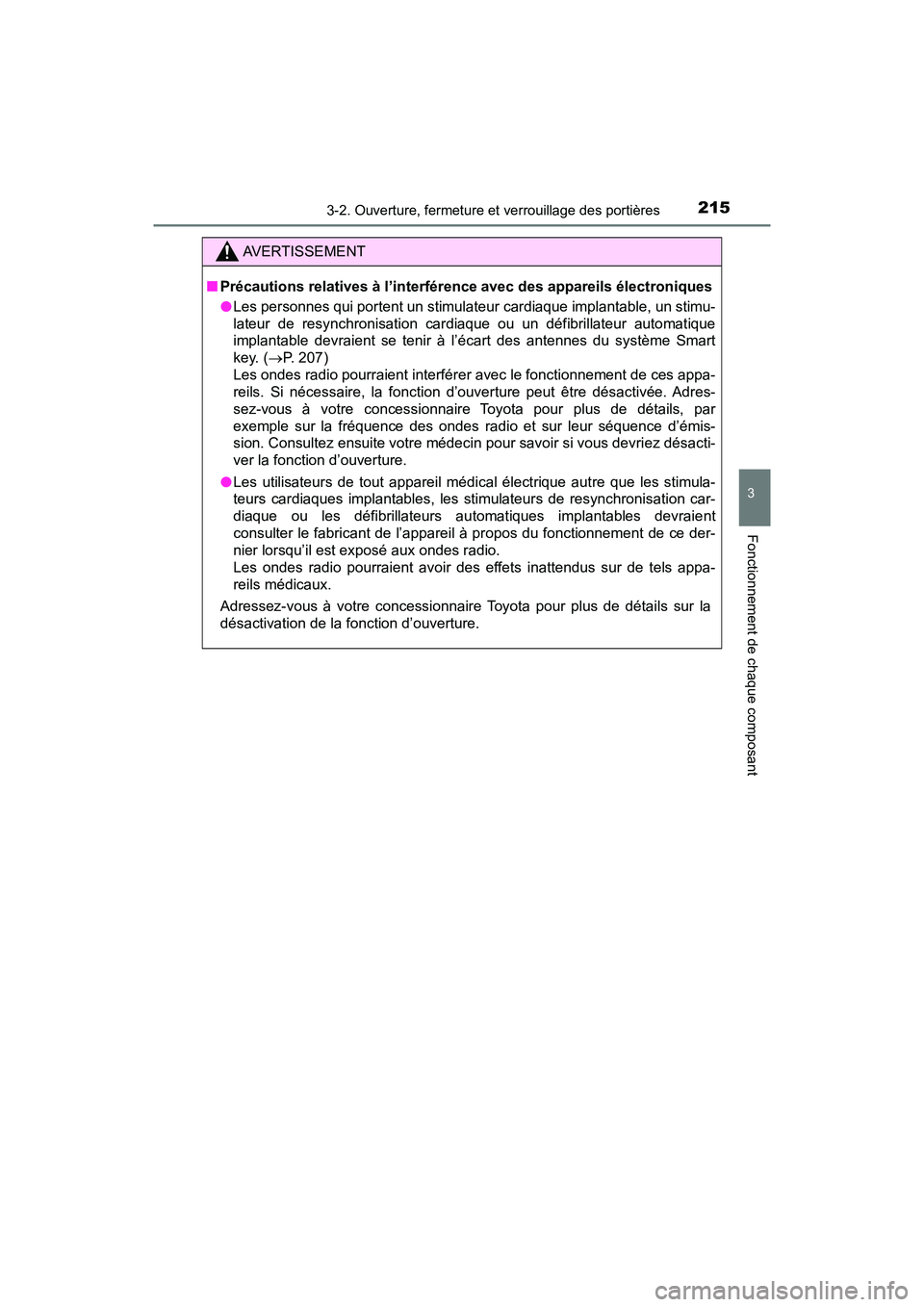TOYOTA PRIUS 2021  Manuel du propriétaire (in French) PRIUS_OM_OM47E09D_(D)
2153-2. Ouverture, fermeture et verrouillage des portières
3
Fonctionnement de chaque composant
AVERTISSEMENT
�QPrécautions relatives à l’interférence avec des appareils é