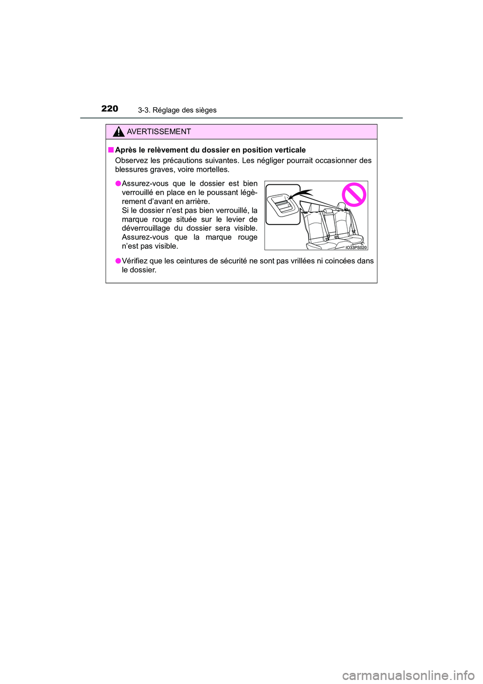 TOYOTA PRIUS 2021  Manuel du propriétaire (in French) 220
PRIUS_OM_OM47E09D_(D)
3-3. Réglage des sièges
AVERTISSEMENT
�QAprès le relèvement du dossier en position verticale
Observez les précautions suivantes. Les  négliger pourrait occas ionner des