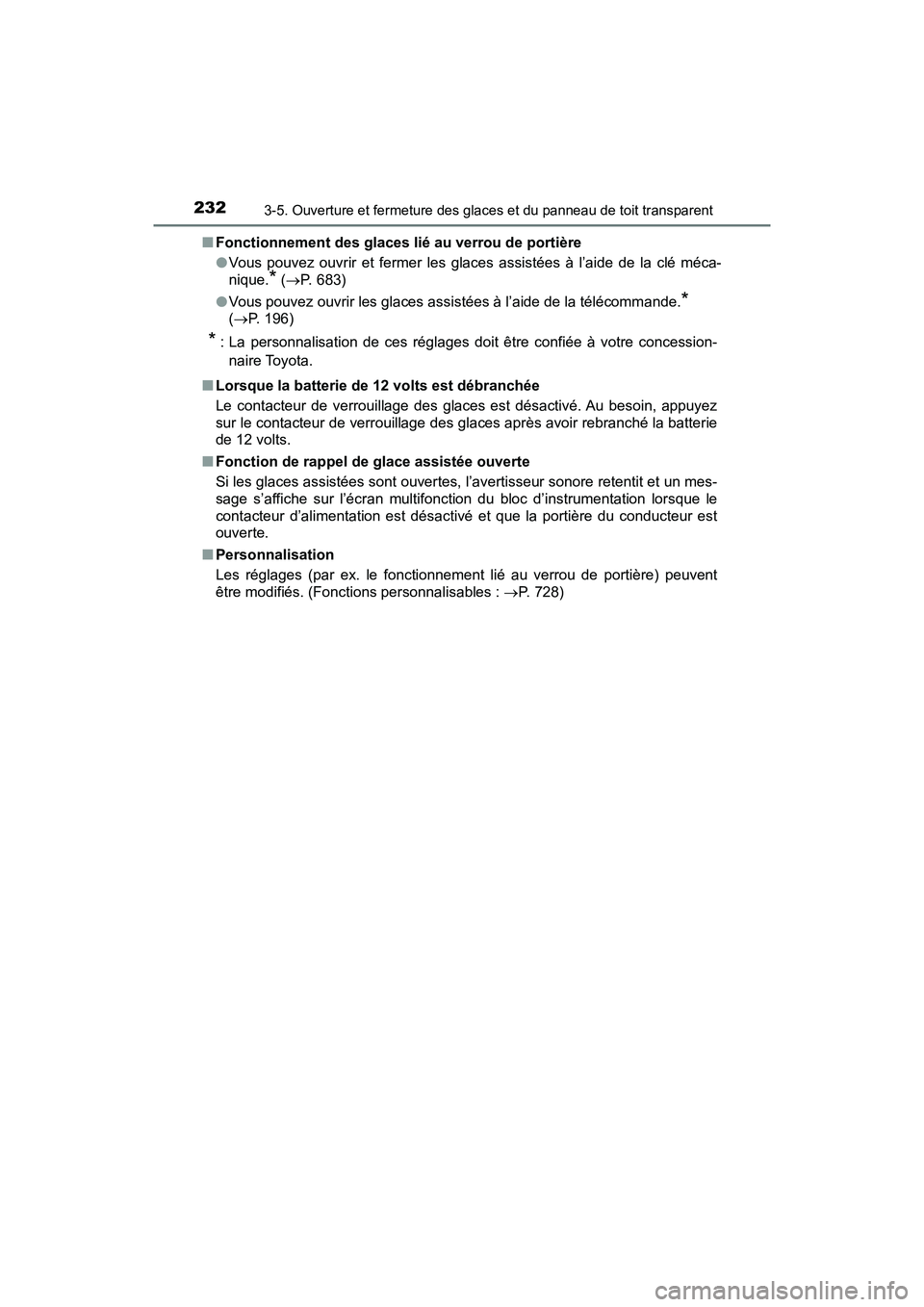 TOYOTA PRIUS 2021  Manuel du propriétaire (in French) 232
PRIUS_OM_OM47E09D_(D)
3-5. Ouverture et fermeture des glaces et du panneau de toit transparent
�QFonctionnement des glaces lié au verrou de portière
�OVous  pouvez  ouvrir  et  fermer  les  glac