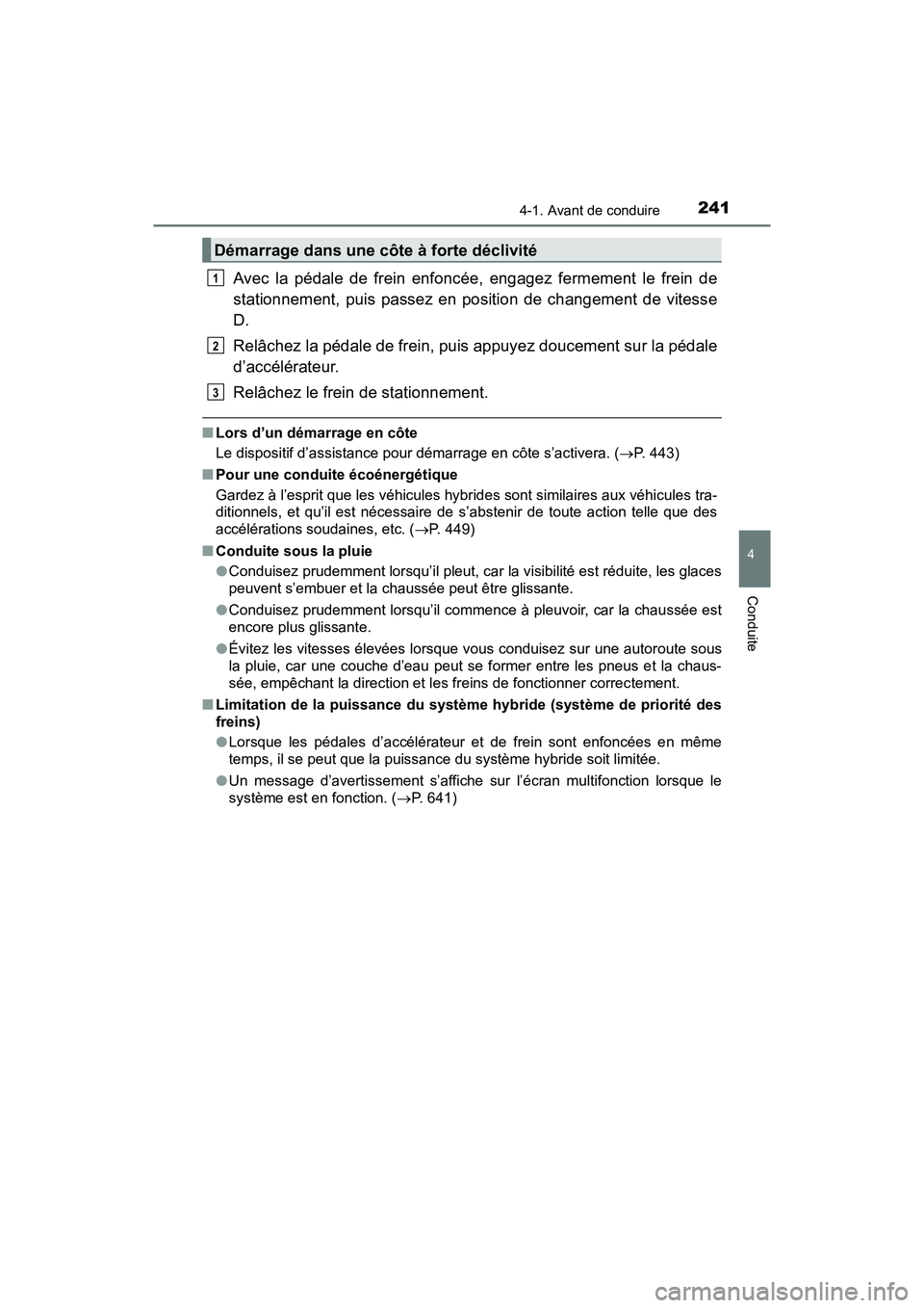 TOYOTA PRIUS 2021  Manuel du propriétaire (in French) PRIUS_OM_OM47E09D_(D)
2414-1. Avant de conduire
4
Conduite
Avec  la  pédale  de  frein  enfoncée,  engagez  fermement  le  frein  de
stationnement,  puis  passez  en  position  de  changement  de  v