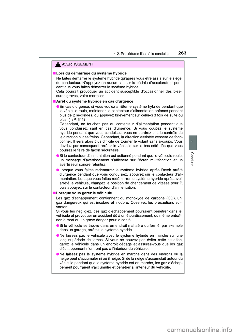 TOYOTA PRIUS 2021  Manuel du propriétaire (in French) PRIUS_OM_OM47E09D_(D)
2634-2. Procédures liées à la conduite
4
Conduite
AVERTISSEMENT
�QLors du démarrage du système hybride
Ne faites démarrer le système hybride qu’après vous être assis  