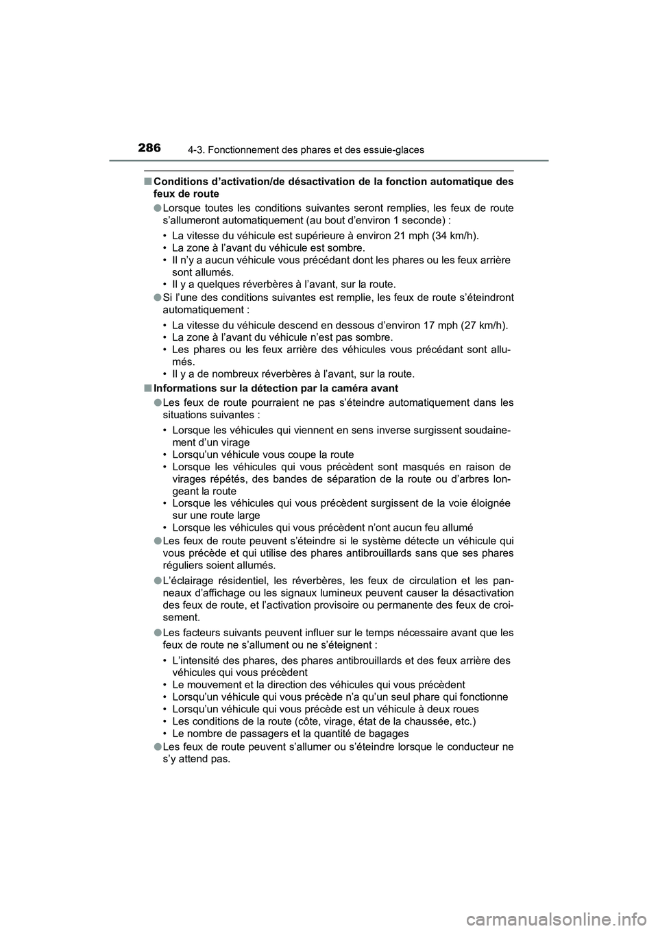 TOYOTA PRIUS 2021  Manuel du propriétaire (in French) 286
PRIUS_OM_OM47E09D_(D)
4-3. Fonctionnement des phares et des essuie-glaces
�QConditions d’activation/de désact ivation de la fonction automatique des
feux de route
�O Lorsque  toutes  les  condi