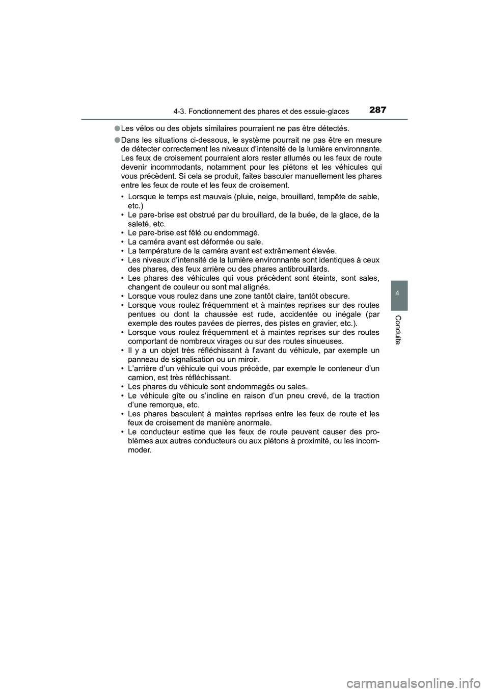TOYOTA PRIUS 2021  Manuel du propriétaire (in French) PRIUS_OM_OM47E09D_(D)
2874-3. Fonctionnement des phares et des essuie-glaces
4
Conduite
�OLes vélos ou des objets similaires pourraient ne pas être détec tés.
�O Dans  les  situations  ci-dessous,