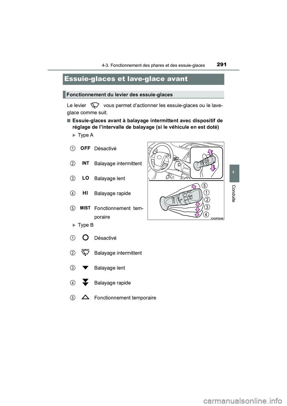 TOYOTA PRIUS 2021  Manuel du propriétaire (in French) 291
PRIUS_OM_OM47E09D_(D)
4-3. Fonctionnement des phares et des essuie-glaces
4
Conduite
Essuie-glaces et lave-glace avant
Le levier   vous permet d’actionner les essuie-glaces ou le lave-
glace com
