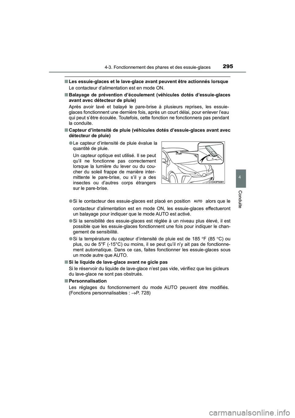 TOYOTA PRIUS 2021  Manuel du propriétaire (in French) PRIUS_OM_OM47E09D_(D)
2954-3. Fonctionnement des phares et des essuie-glaces
4
Conduite
�QLes essuie-glaces et le lave-glace avant peuvent être actionnés  lorsque
Le contacteur d’alimentation est 