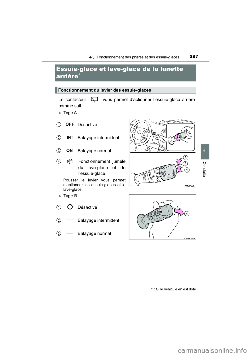 TOYOTA PRIUS 2021  Manuel du propriétaire (in French) 297
PRIUS_OM_OM47E09D_(D)
4-3. Fonctionnement des phares et des essuie-glaces
4
Conduite
Essuie-glace et lave-glace de la lunette 
arrière

Le  contacteur    vous  permet  d’actionner  l’essui
