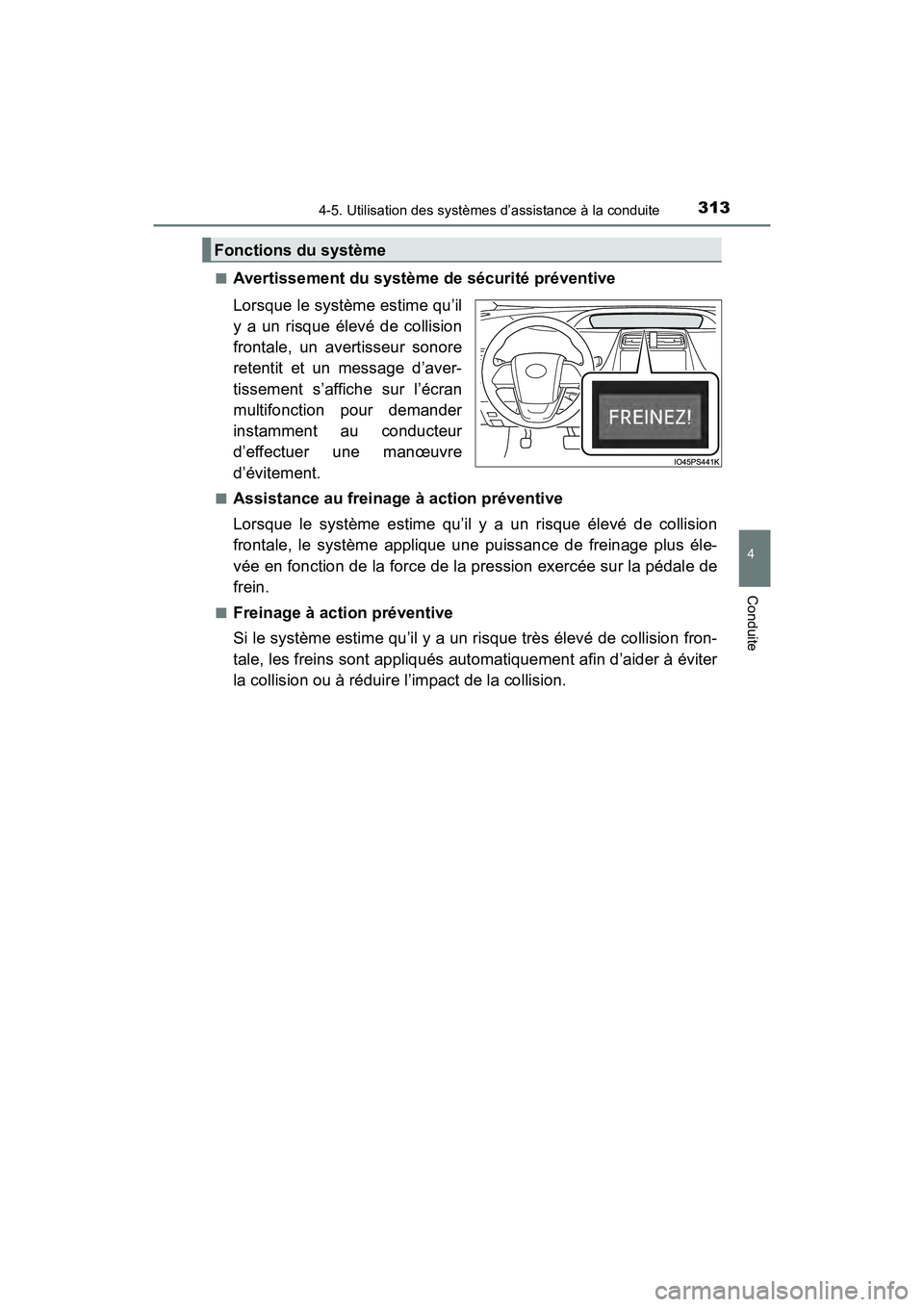 TOYOTA PRIUS 2021  Manuel du propriétaire (in French) PRIUS_OM_OM47E09D_(D)
3134-5. Utilisation des systèmes d’assistance à la conduite
4
Conduite
�QAvertissement du système de sécurité préventive
Lorsque le système estime qu’il
y  a  un  risq