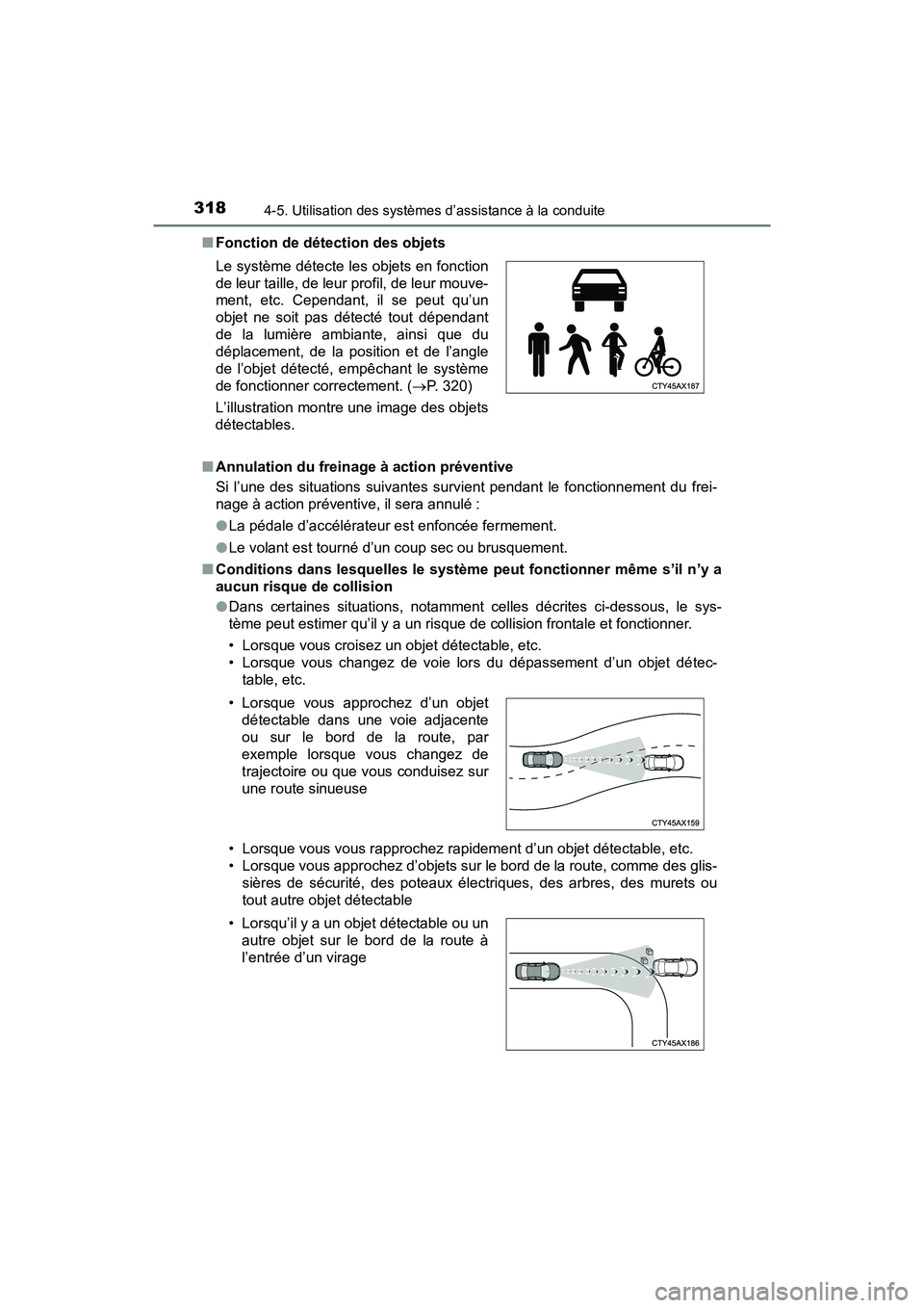 TOYOTA PRIUS 2021  Manuel du propriétaire (in French) 318
PRIUS_OM_OM47E09D_(D)
4-5. Utilisation des systèmes d’assistance à la conduite
�QFonction de détection des objets
�Q Annulation du freinage à action préventive
Si  l’une  des  situations 