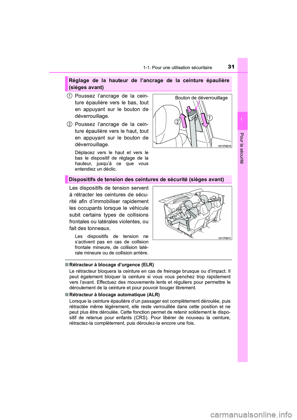 TOYOTA PRIUS 2021  Manuel du propriétaire (in French) 311-1. Pour une utilisation sécuritaire
PRIUS_OM_OM47E09D_(D)
1
Pour la sécurité
Poussez  l’ancrage  de  la  cein-
ture  épaulière  vers  le  bas,  tout
en  appuyant  sur  le  bouton  de
déver