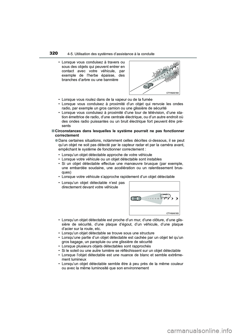 TOYOTA PRIUS 2021  Manuel du propriétaire (in French) 320
PRIUS_OM_OM47E09D_(D)
4-5. Utilisation des systèmes d’assistance à la conduite
• Lorsque vous roulez dans de la vapeur ou de la fumée
• Lorsque  vous  conduisez  à  proximité  d’un  o