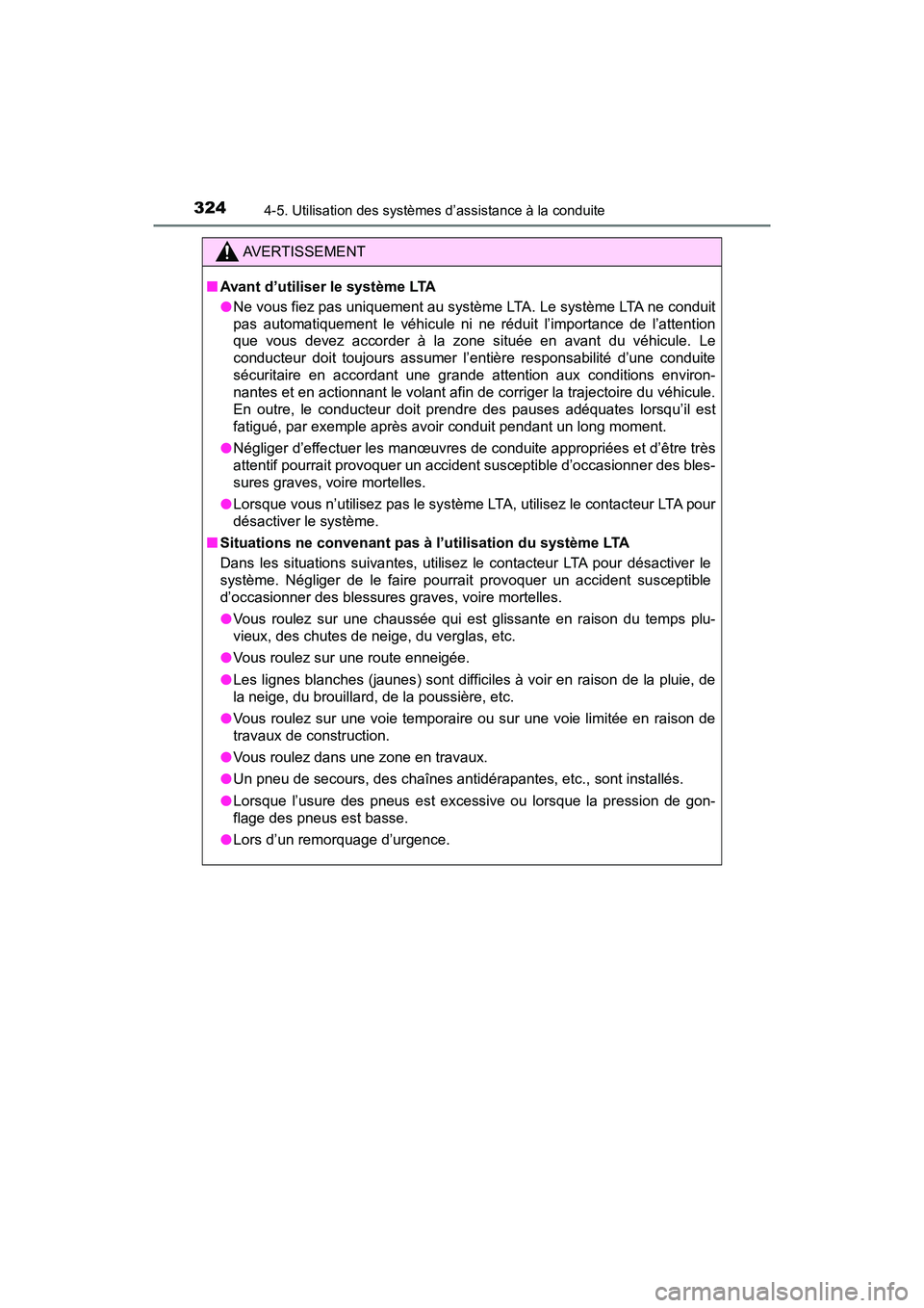 TOYOTA PRIUS 2021  Manuel du propriétaire (in French) 324
PRIUS_OM_OM47E09D_(D)
4-5. Utilisation des systèmes d’assistance à la conduite
AVERTISSEMENT
�QAvant d’utiliser le système LTA
�ONe vous fiez pas uniquement au système LTA. Le système LTA