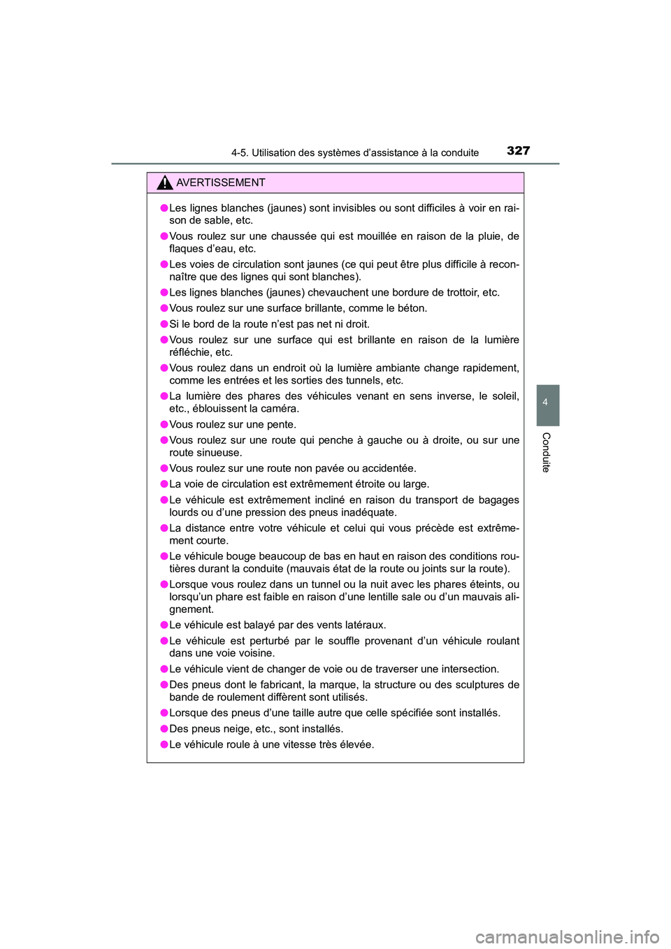 TOYOTA PRIUS 2021  Manuel du propriétaire (in French) PRIUS_OM_OM47E09D_(D)
3274-5. Utilisation des systèmes d’assistance à la conduite
4
Conduite
AVERTISSEMENT
�OLes lignes blanches (jaunes) sont invisibles ou sont difficiles  à voir en rai-
son de
