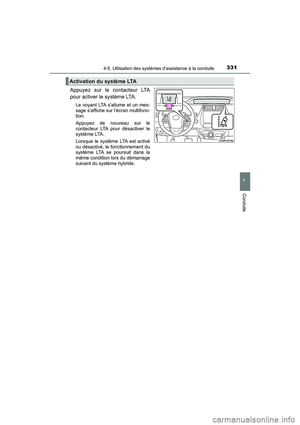 TOYOTA PRIUS 2021  Manuel du propriétaire (in French) PRIUS_OM_OM47E09D_(D)
3314-5. Utilisation des systèmes d’assistance à la conduite
4
Conduite
Appuyez  sur  le  contacteur  LTA
pour activer le système LTA.
Le voyant  LTA s’allume  et un  mes-
