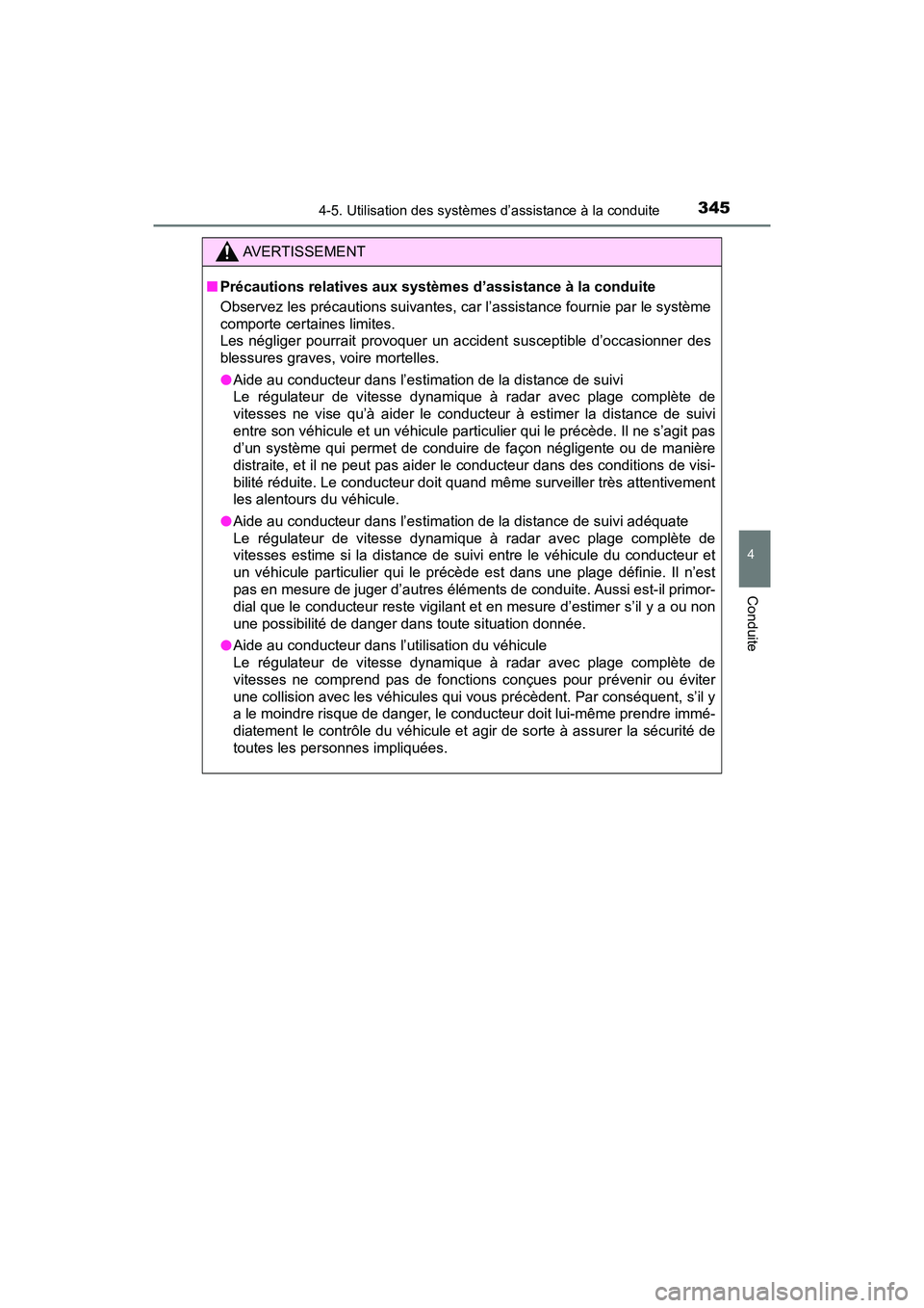 TOYOTA PRIUS 2021  Manuel du propriétaire (in French) PRIUS_OM_OM47E09D_(D)
3454-5. Utilisation des systèmes d’assistance à la conduite
4
Conduite
AVERTISSEMENT
�QPrécautions relatives aux systèm es d’assistance à la conduite
Observez les préca