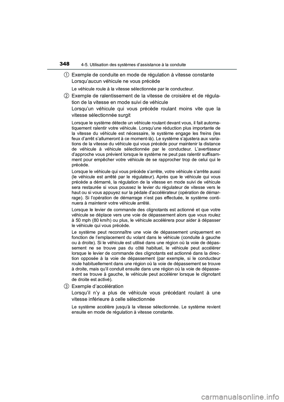 TOYOTA PRIUS 2021  Manuel du propriétaire (in French) 348
PRIUS_OM_OM47E09D_(D)
4-5. Utilisation des systèmes d’assistance à la conduite
Exemple de conduite en mode de régulation à vitesse constante
Lorsqu’aucun véhicule ne vous précède
Le vé