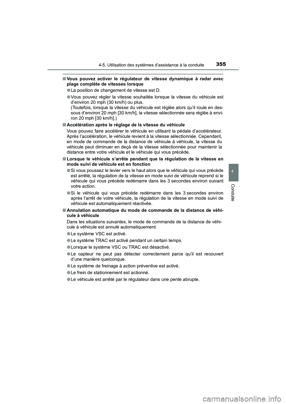 TOYOTA PRIUS 2021  Manuel du propriétaire (in French) PRIUS_OM_OM47E09D_(D)
3554-5. Utilisation des systèmes d’assistance à la conduite
4
Conduite
�QVous  pouvez  activer  le  régulateur  de  vitesse  dynamique  à  radar  avec
plage complète de vi