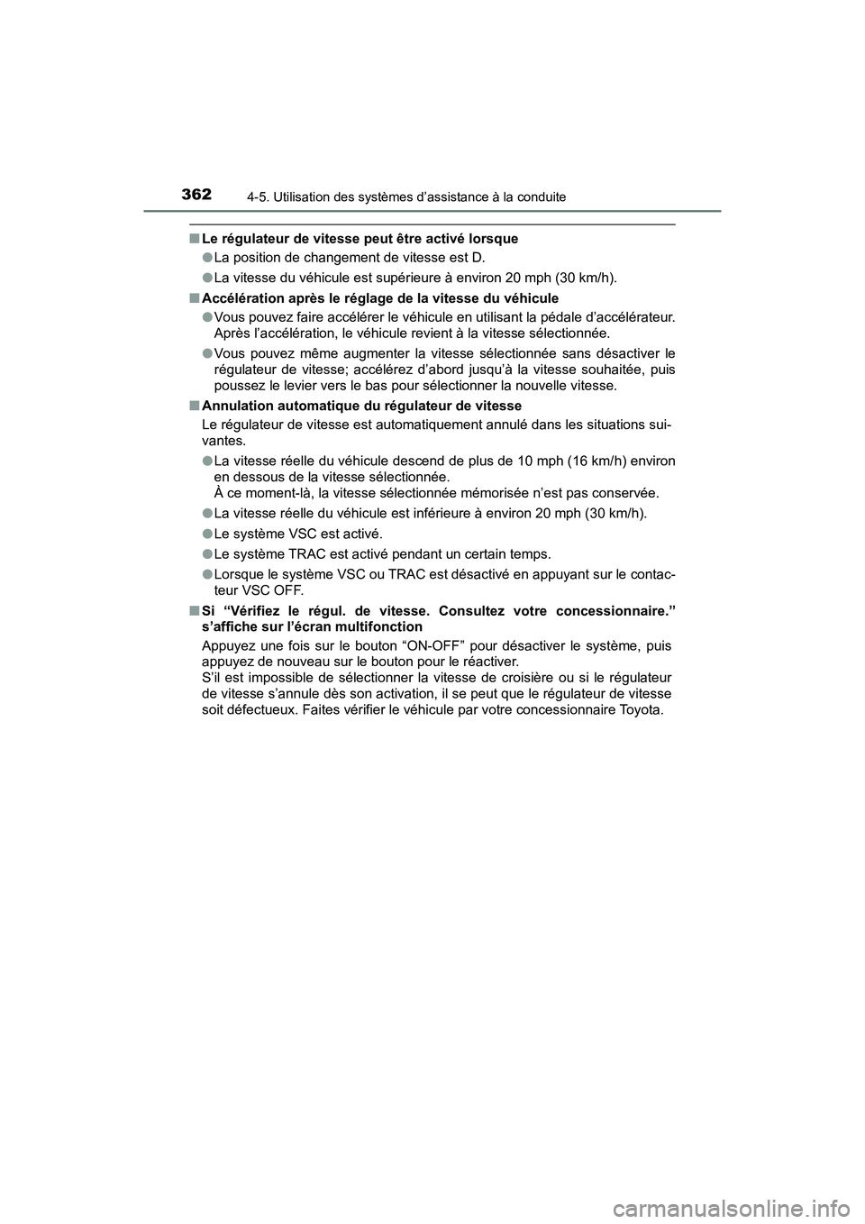 TOYOTA PRIUS 2021  Manuel du propriétaire (in French) 362
PRIUS_OM_OM47E09D_(D)
4-5. Utilisation des systèmes d’assistance à la conduite
�QLe régulateur de vitesse peut être activé lorsque
�OLa position de changement de vitesse est D.
�O La vitess