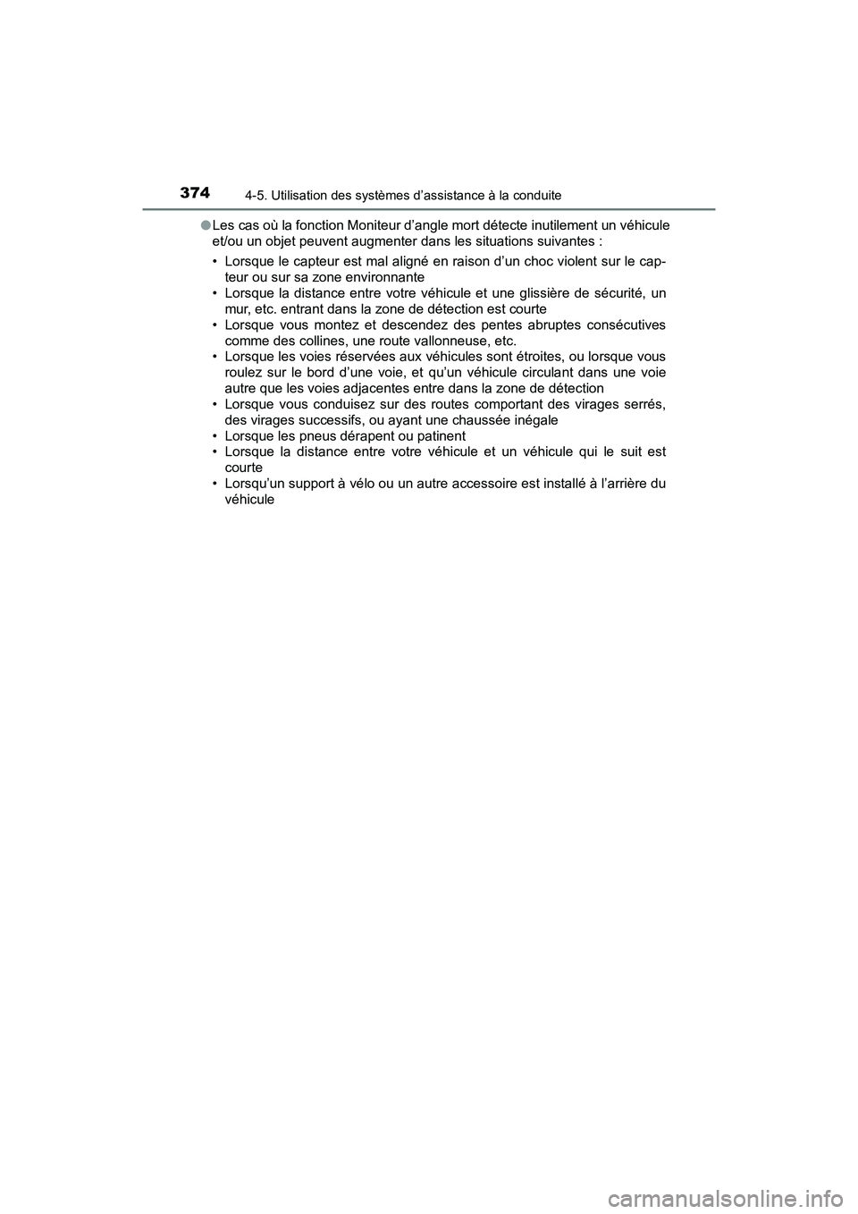TOYOTA PRIUS 2021  Manuel du propriétaire (in French) 374
PRIUS_OM_OM47E09D_(D)
4-5. Utilisation des systèmes d’assistance à la conduite
�OLes cas où la fonction Moniteur d’angle mort détecte inutilemen t un véhicule
et/ou un objet peuvent augme