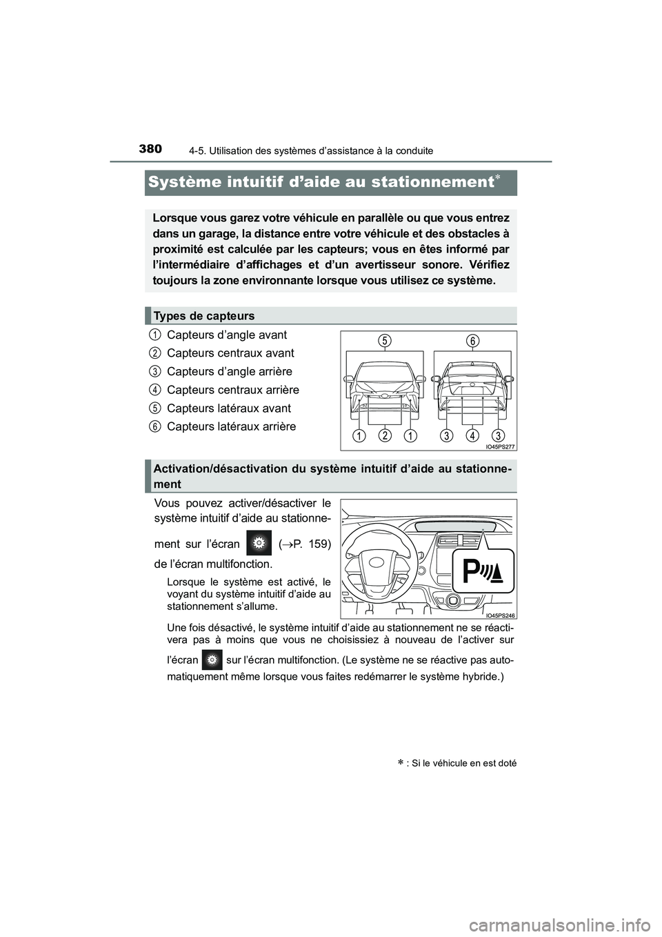 TOYOTA PRIUS 2021  Manuel du propriétaire (in French) 380
PRIUS_OM_OM47E09D_(D)
4-5. Utilisation des systèmes d’assistance à la conduite
Système intuitif  d’aide au stationnement
Capteurs d’angle avant
Capteurs centraux avant
Capteurs d’ang