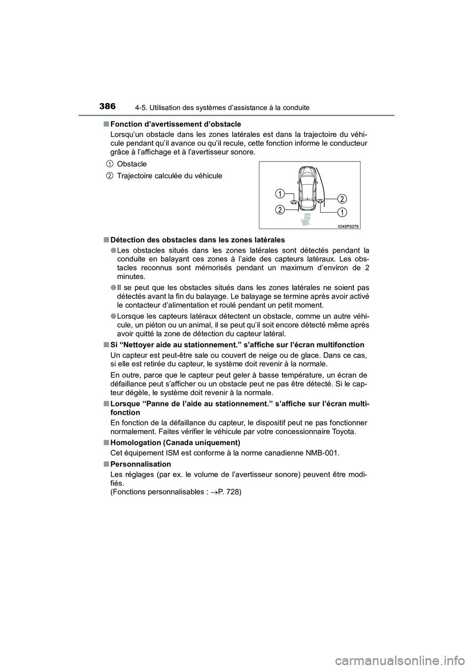 TOYOTA PRIUS 2021  Manuel du propriétaire (in French) 386
PRIUS_OM_OM47E09D_(D)
4-5. Utilisation des systèmes d’assistance à la conduite
�QFonction d’avertissement d’obstacle
Lorsqu’un  obstacle  dans  les  zones  latérales  est  dans  la  tra