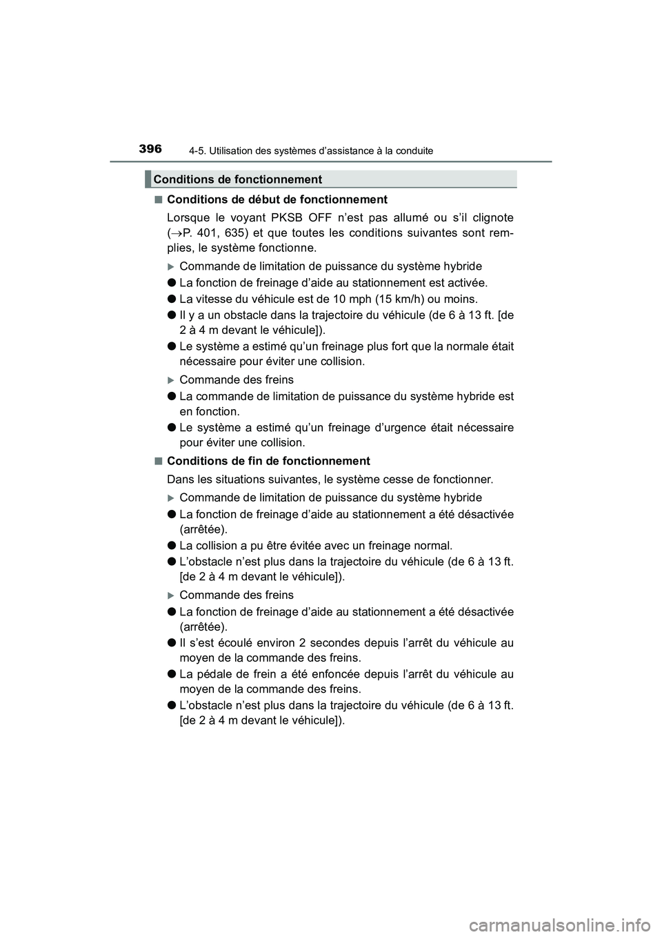 TOYOTA PRIUS 2021  Manuel du propriétaire (in French) 396
PRIUS_OM_OM47E09D_(D)
4-5. Utilisation des systèmes d’assistance à la conduite
�QConditions de début de fonctionnement
Lorsque  le  voyant  PKSB  OFF  n’est  pas  allumé  ou  s’il  clign