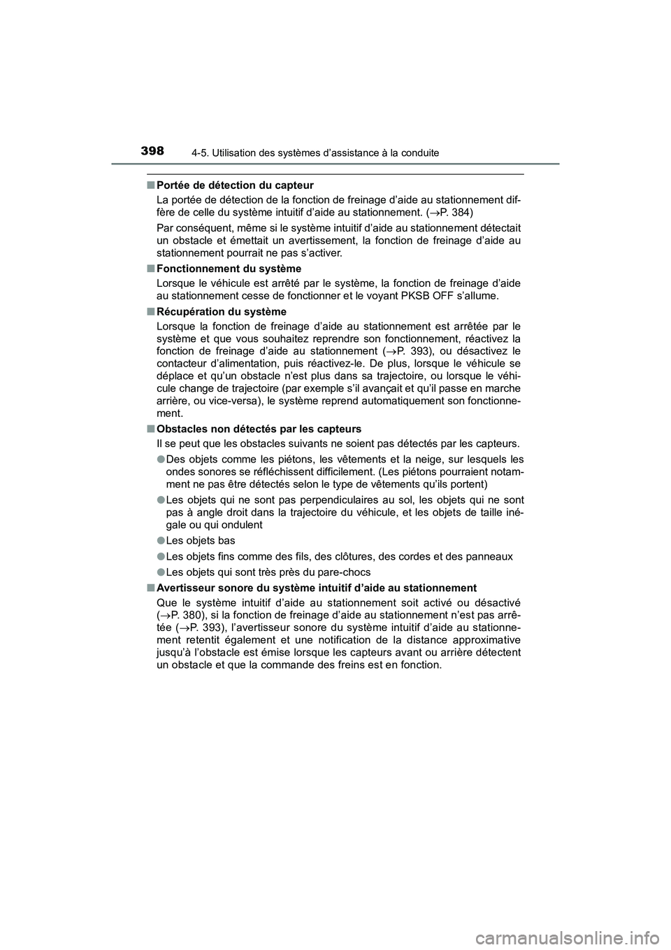 TOYOTA PRIUS 2021  Manuel du propriétaire (in French) 398
PRIUS_OM_OM47E09D_(D)
4-5. Utilisation des systèmes d’assistance à la conduite
�QPortée de détection du capteur
La portée de détection de la fonction de freinage d’aide au sta tionnement