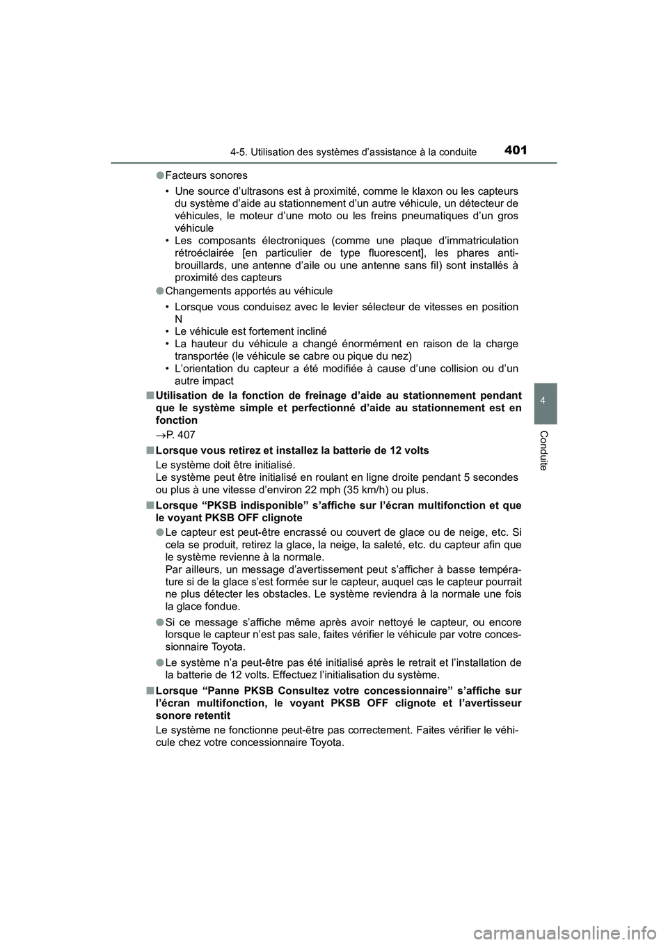 TOYOTA PRIUS 2021  Manuel du propriétaire (in French) PRIUS_OM_OM47E09D_(D)
4014-5. Utilisation des systèmes d’assistance à la conduite
4
Conduite
�OFacteurs sonores
• Une source d’ultrasons est à proximité, comme le klaxon ou les  capteurs
du 