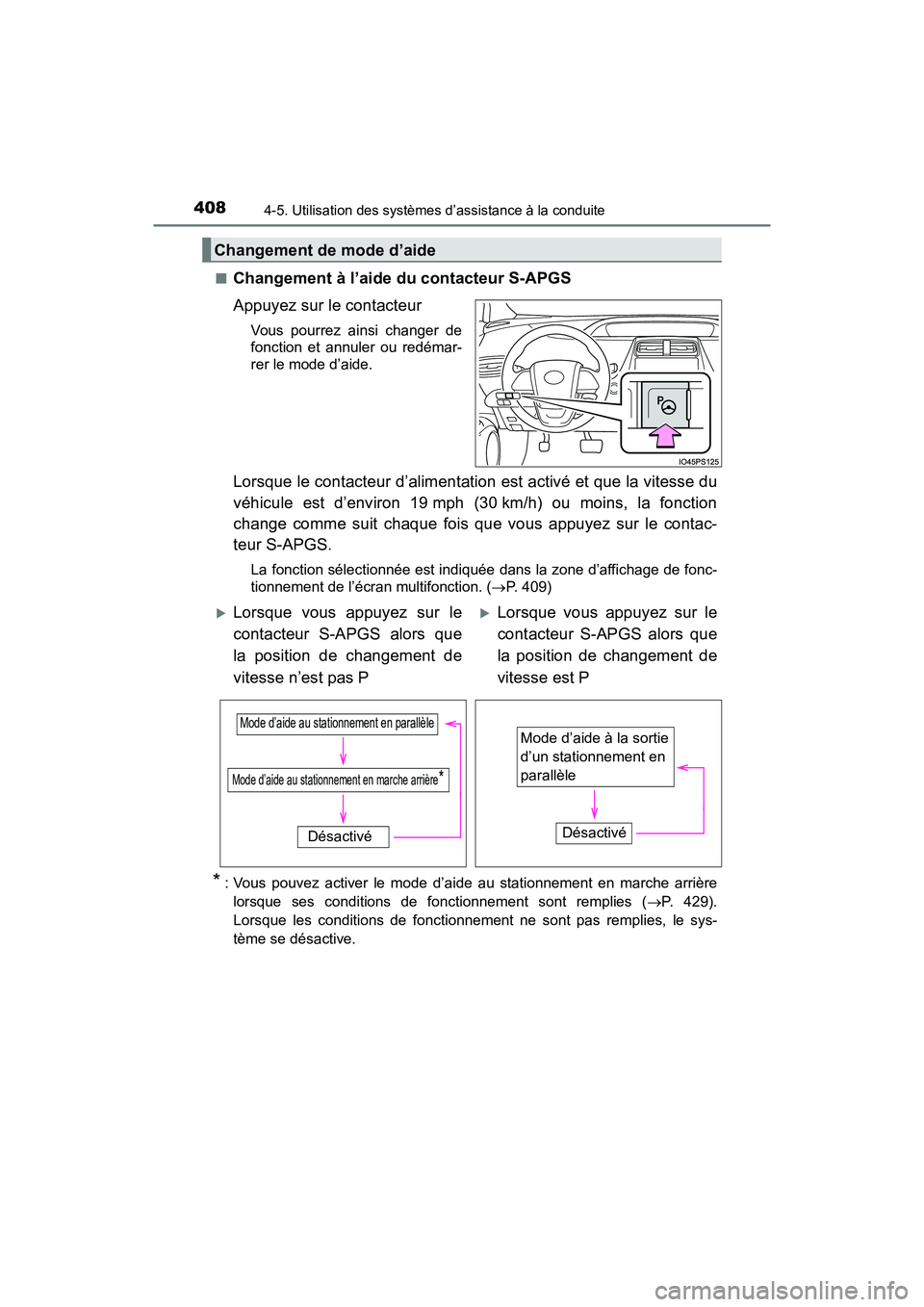 TOYOTA PRIUS 2021  Manuel du propriétaire (in French) 408
PRIUS_OM_OM47E09D_(D)
4-5. Utilisation des systèmes d’assistance à la conduite
�QChangement à l’aide du contacteur S-APGS
Appuyez sur le contacteur
Vous  pourrez  ainsi  changer  de
fonctio