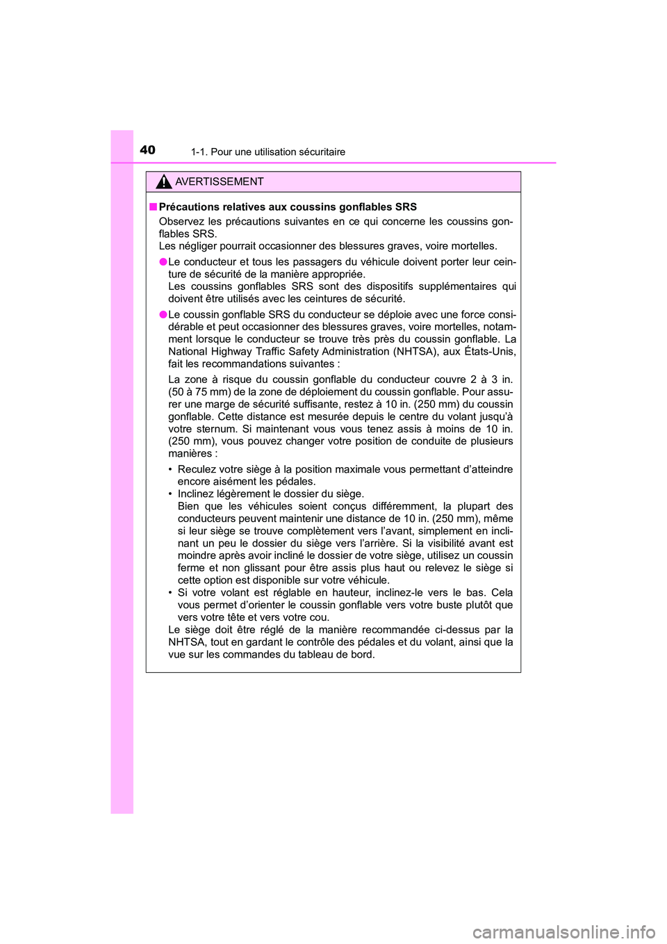 TOYOTA PRIUS 2021  Manuel du propriétaire (in French) 401-1. Pour une utilisation sécuritaire
PRIUS_OM_OM47E09D_(D)
AVERTISSEMENT
�QPrécautions relatives aux coussins gonflables SRS
Observez  les  précautions  suivantes  en  ce  qui  concerne  les  co