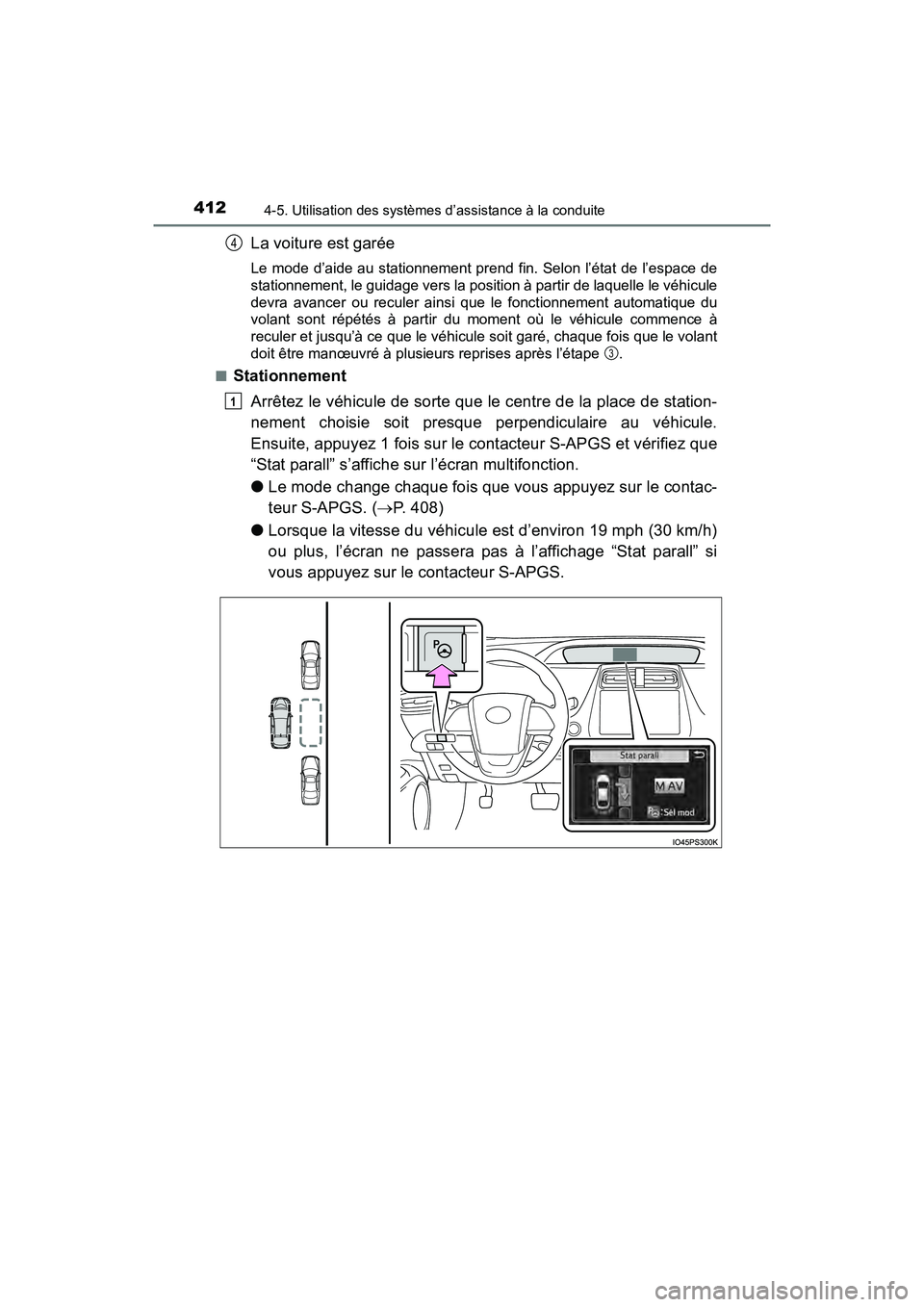 TOYOTA PRIUS 2021  Manuel du propriétaire (in French) 412
PRIUS_OM_OM47E09D_(D)
4-5. Utilisation des systèmes d’assistance à la conduite
La voiture est garée
Le mode d’aide au stationnement prend fin. Selon l’état de l’espace  de
stationnemen