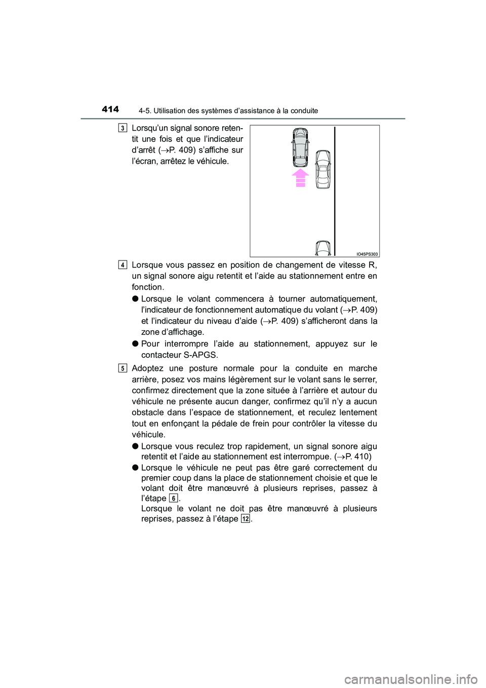 TOYOTA PRIUS 2021  Manuel du propriétaire (in French) 414
PRIUS_OM_OM47E09D_(D)
4-5. Utilisation des systèmes d’assistance à la conduite
Lorsqu’un signal sonore reten-
tit  une  fois  et  que  l’indicateur
d’arrêt  (P.  409)  s’affiche  s
