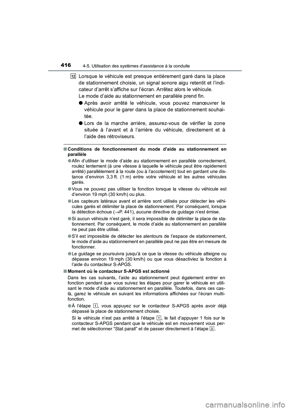 TOYOTA PRIUS 2021  Manuel du propriétaire (in French) 416
PRIUS_OM_OM47E09D_(D)
4-5. Utilisation des systèmes d’assistance à la conduite
Lorsque le véhicule est presque entièrement garé dans la place
de stationnement choisie, un signal sonore aigu