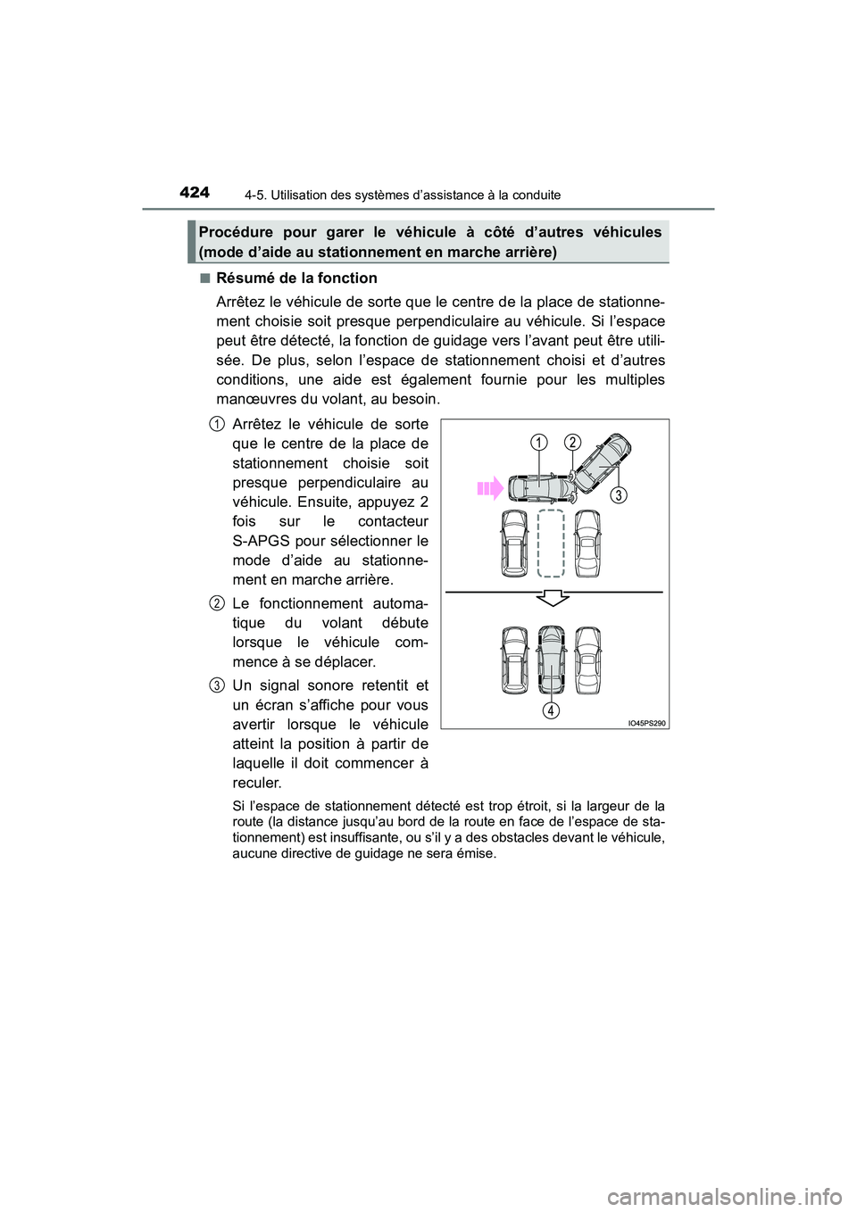 TOYOTA PRIUS 2021  Manuel du propriétaire (in French) 424
PRIUS_OM_OM47E09D_(D)
4-5. Utilisation des systèmes d’assistance à la conduite
�QRésumé de la fonction
Arrêtez le véhicule de sorte que le centre de la place de stationne-
ment  choisie  s