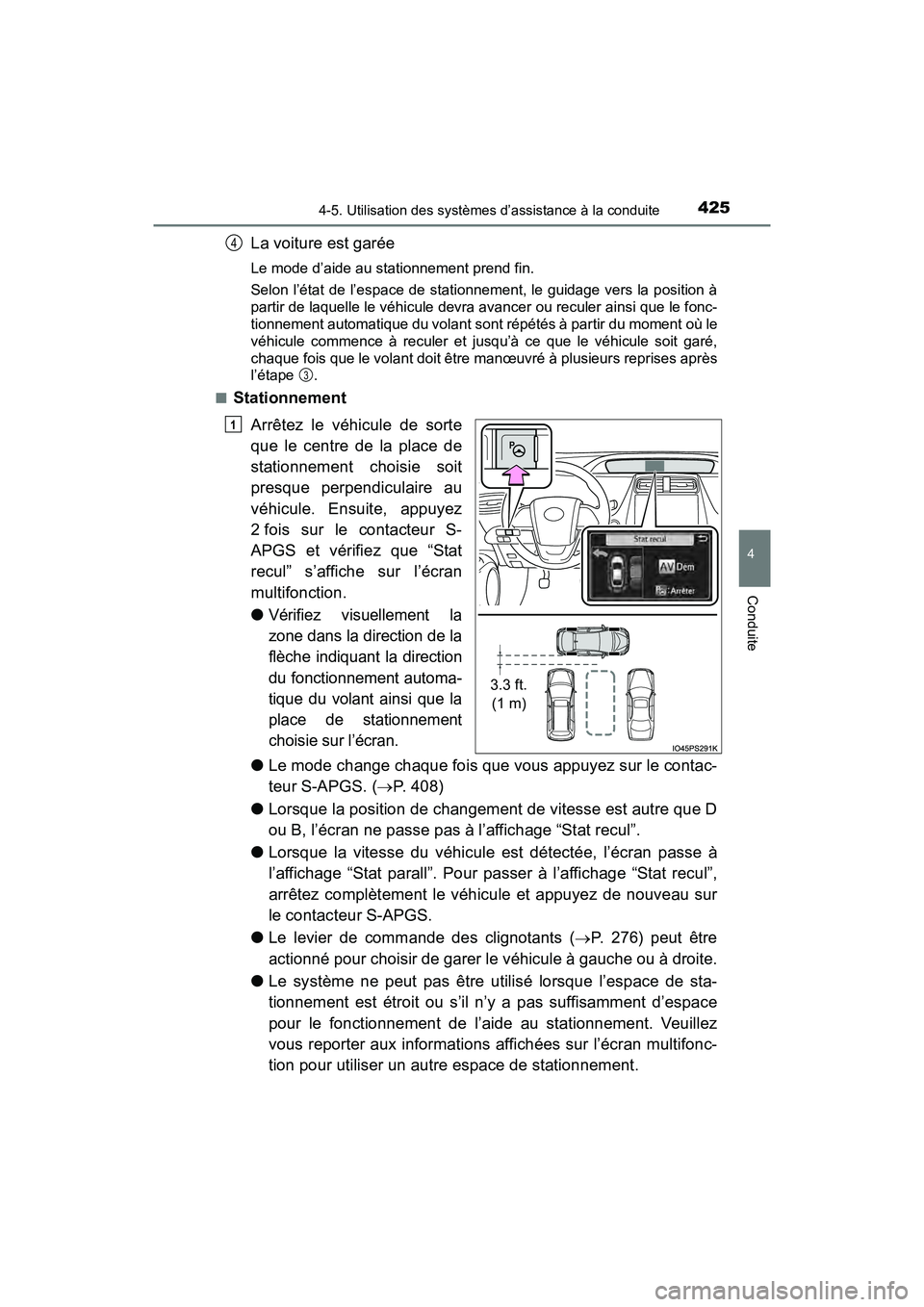 TOYOTA PRIUS 2021  Manuel du propriétaire (in French) PRIUS_OM_OM47E09D_(D)
4254-5. Utilisation des systèmes d’assistance à la conduite
4
Conduite
La voiture est garée
Le mode d’aide au stationnement prend fin.
Selon l’état de l’espace de sta