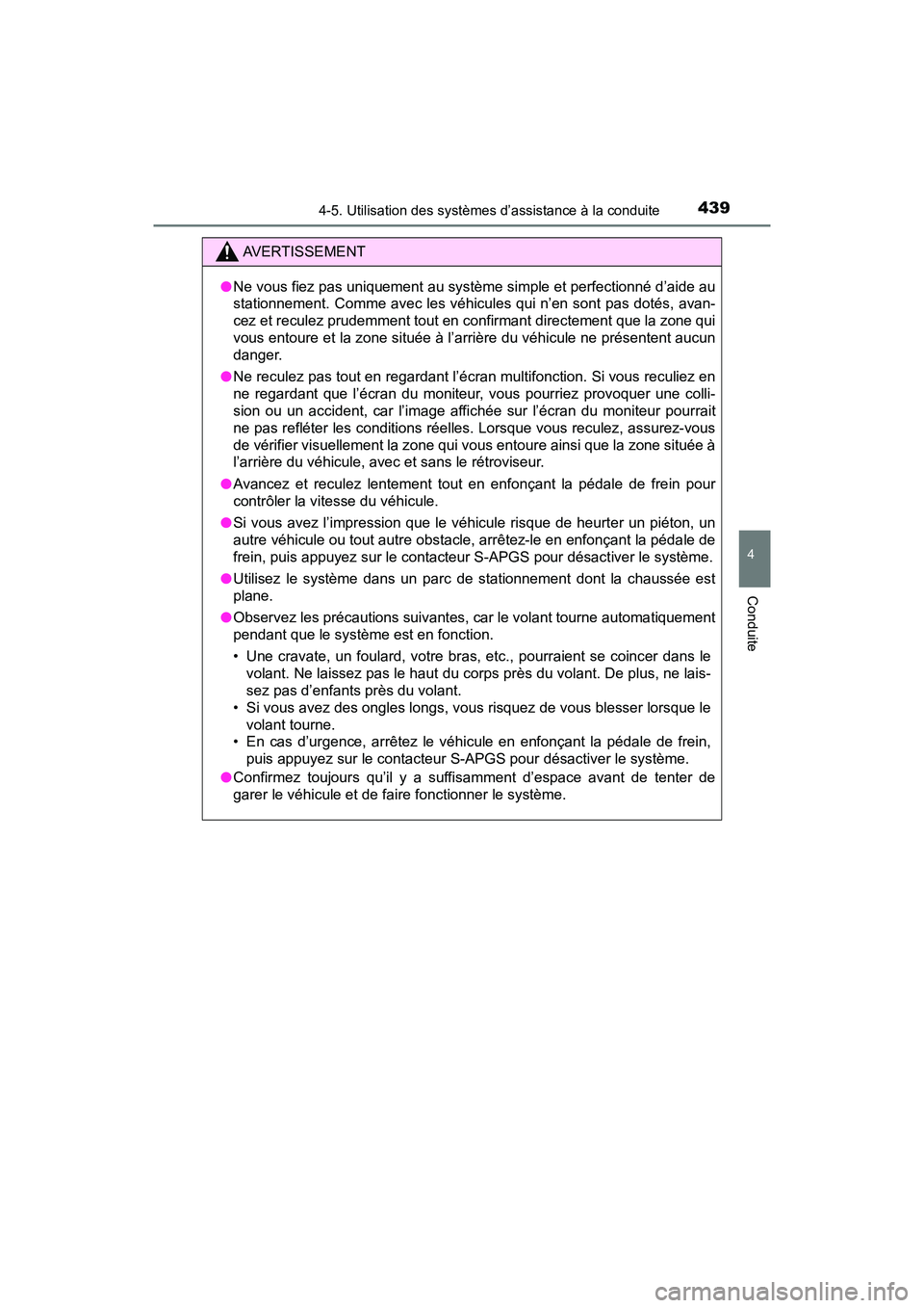 TOYOTA PRIUS 2021  Manuel du propriétaire (in French) PRIUS_OM_OM47E09D_(D)
4394-5. Utilisation des systèmes d’assistance à la conduite
4
Conduite
AVERTISSEMENT
�ONe vous fiez pas uniquement au système simple et perfectionné d ’aide au
stationnem