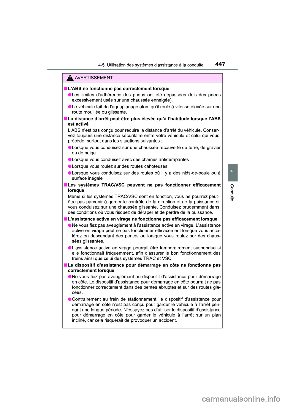 TOYOTA PRIUS 2021  Manuel du propriétaire (in French) PRIUS_OM_OM47E09D_(D)
4474-5. Utilisation des systèmes d’assistance à la conduite
4
Conduite
AVERTISSEMENT
�QL’ABS ne fonctionne pas correctement lorsque
�OLes  limites  d’adhérence  des  pne