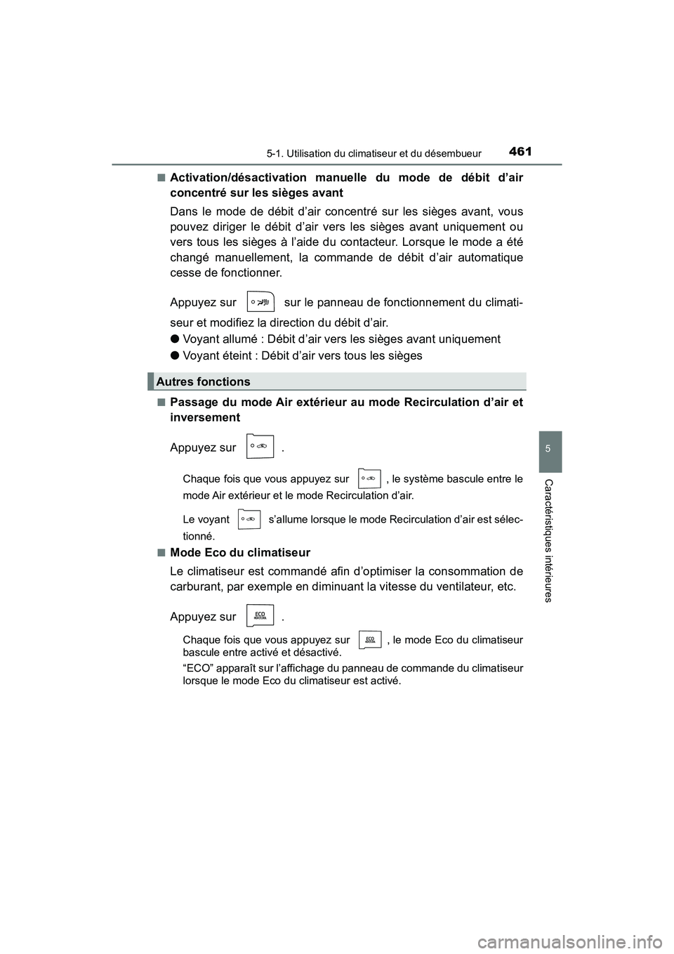 TOYOTA PRIUS 2021  Manuel du propriétaire (in French) PRIUS_OM_OM47E09D_(D)
4615-1. Utilisation du climatiseur et du désembueur
5
Caractéristiques intérieures
�QActivation/désactivation  manuelle  du  mode  de  débit  d’air
concentré sur les siè