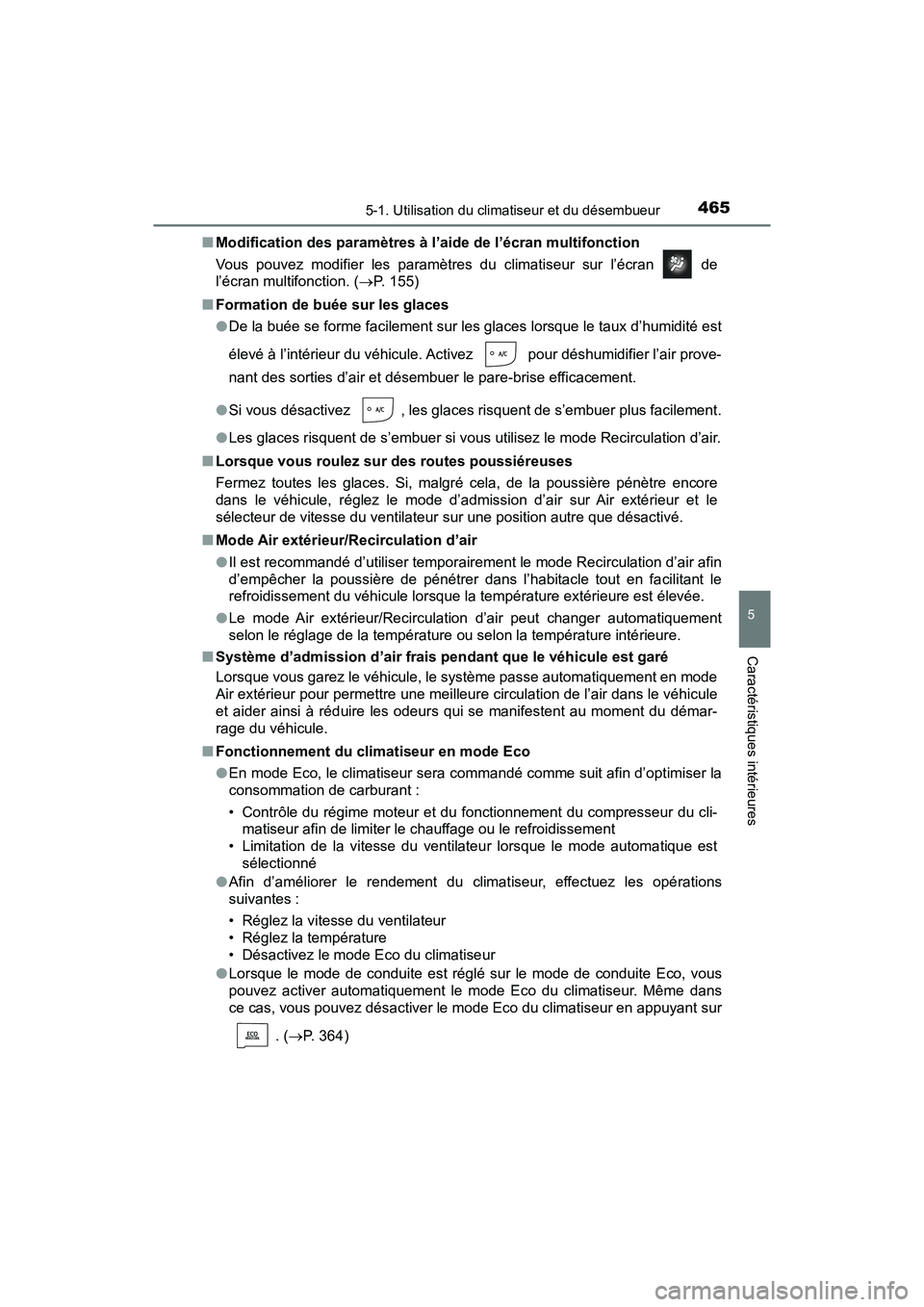 TOYOTA PRIUS 2021  Manuel du propriétaire (in French) PRIUS_OM_OM47E09D_(D)
4655-1. Utilisation du climatiseur et du désembueur
5
Caractéristiques intérieures
�QModification des paramètres à l’ aide de l’écran multifonction
Vous  pouvez  modifi