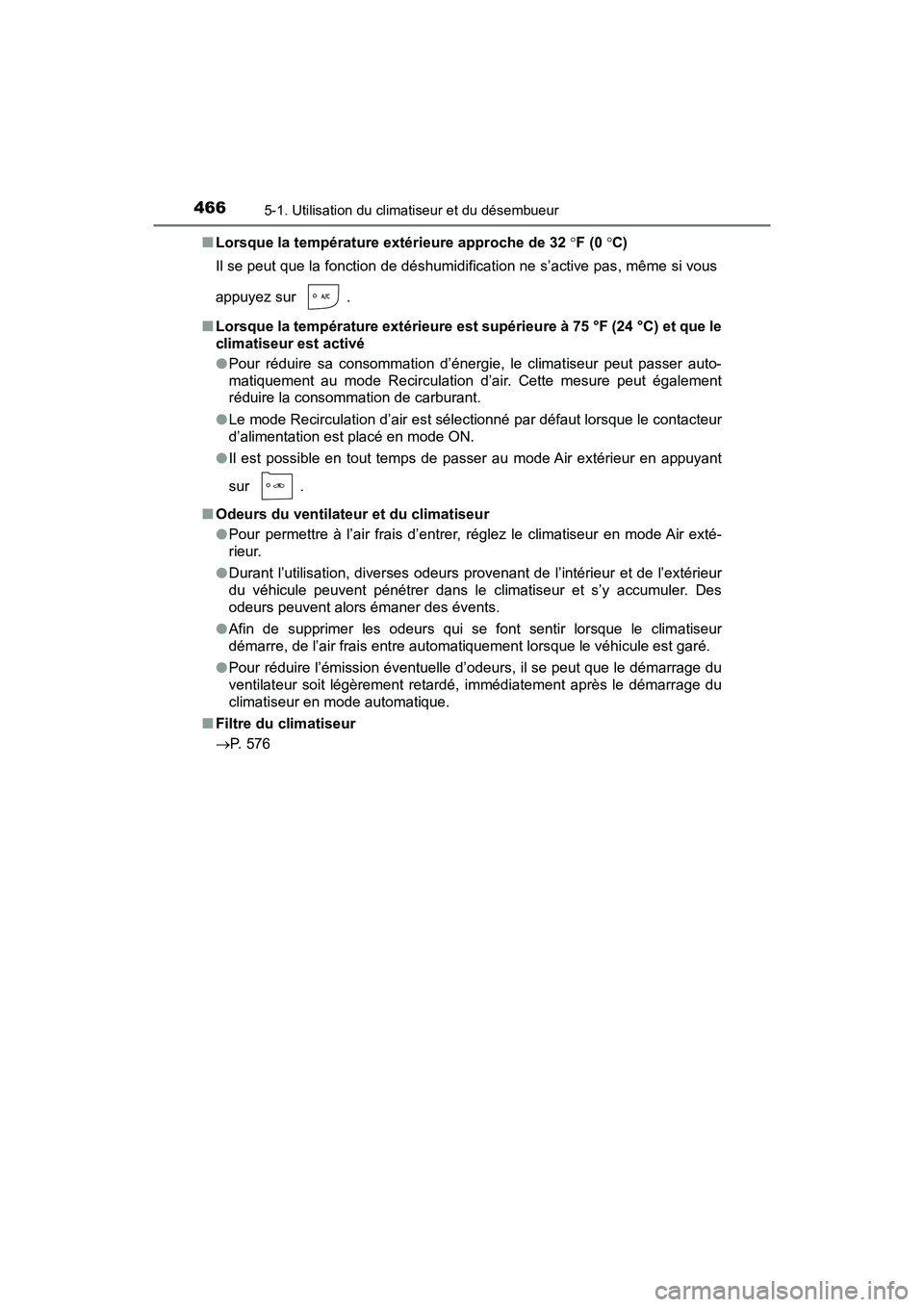 TOYOTA PRIUS 2021  Manuel du propriétaire (in French) 4665-1. Utilisation du climatiseur et du désembueur
PRIUS_OM_OM47E09D_(D)�Q
Lorsque la température extérieure approche de 32  F (0  C)
Il se peut que la fonction de déshumidification ne s’