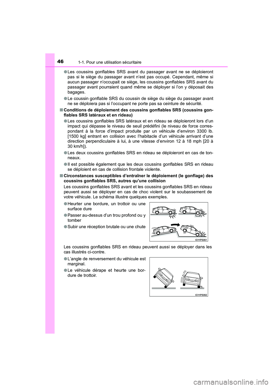 TOYOTA PRIUS 2021  Manuel du propriétaire (in French) 461-1. Pour une utilisation sécuritaire
PRIUS_OM_OM47E09D_(D)�O
Les  coussins  gonflables  SRS  avant  du  passager  avant  ne  se  déploieront
pas  si  le  siège  du  passager  avant  n’est  pas