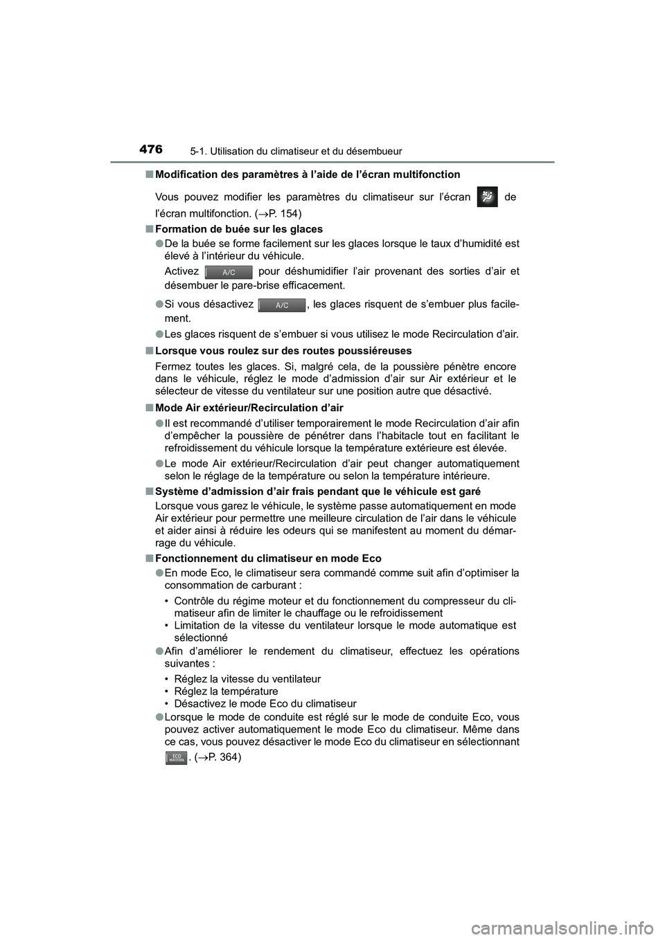 TOYOTA PRIUS 2021  Manuel du propriétaire (in French) 4765-1. Utilisation du climatiseur et du désembueur
PRIUS_OM_OM47E09D_(D)�Q
Modification des paramètres à l’ aide de l’écran multifonction
Vous  pouvez  modifier  les  paramètres  du  climati