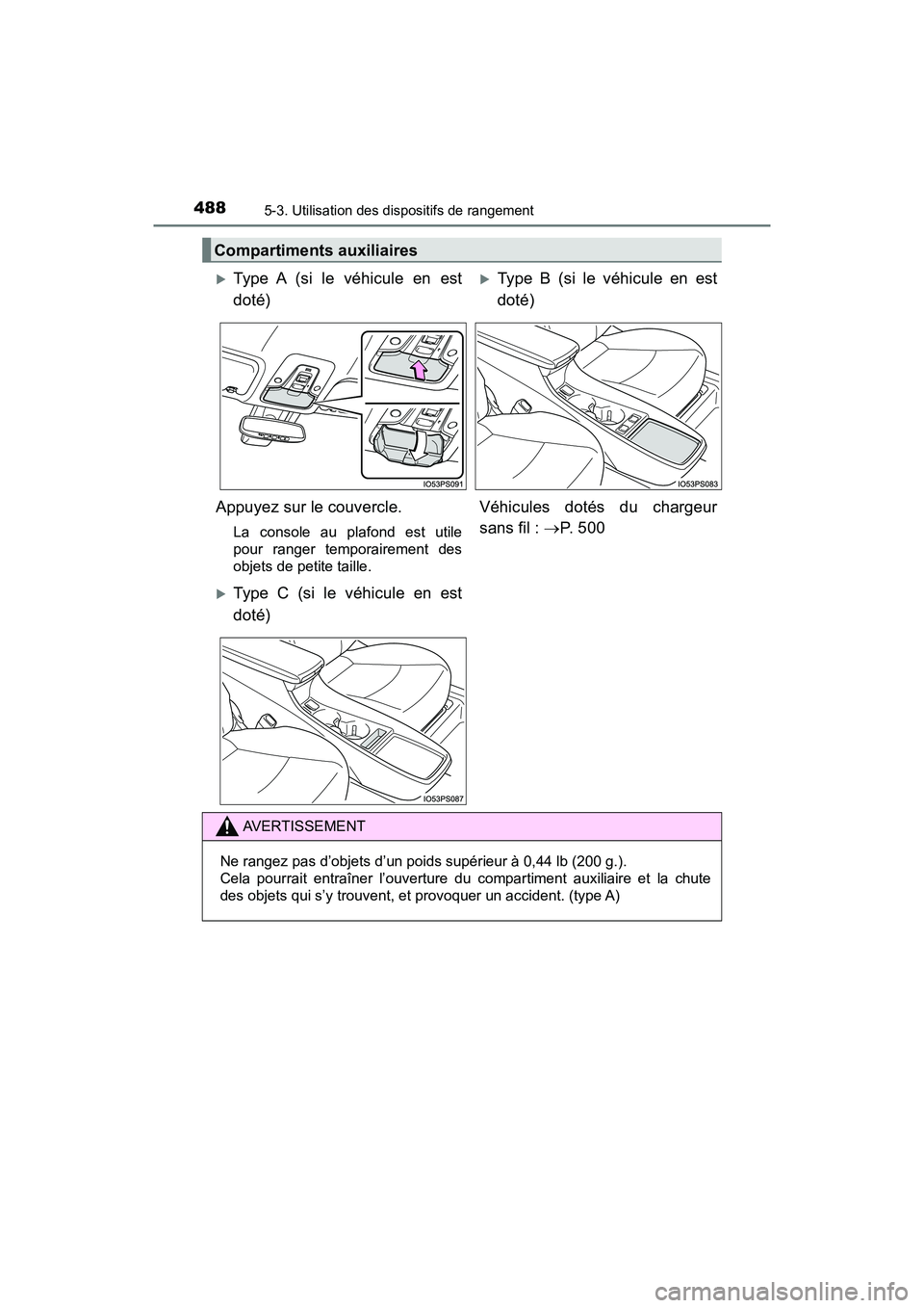 TOYOTA PRIUS 2021  Manuel du propriétaire (in French) 488
PRIUS_OM_OM47E09D_(D)
5-3. Utilisation des dispositifs de rangement
Compartiments auxiliaires
Type  A  (si  le  véhicule  en  est
doté)Type B (si le véhicule en est
doté)
Appuyez sur le 