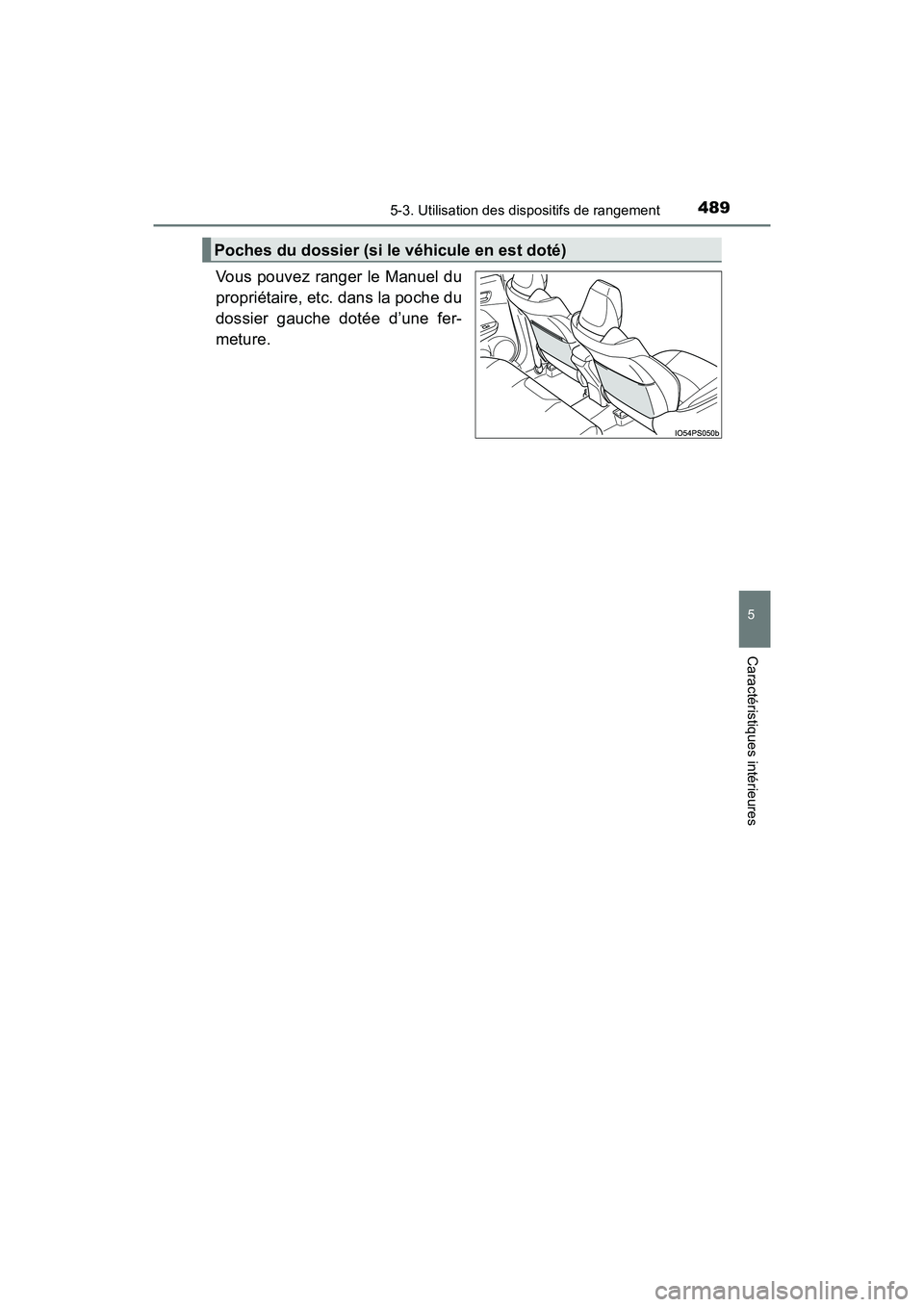 TOYOTA PRIUS 2021  Manuel du propriétaire (in French) PRIUS_OM_OM47E09D_(D)
4895-3. Utilisation des dispositifs de rangement
5
Caractéristiques intérieures
Vous pouvez ranger le Manuel du
propriétaire, etc. dans la poche du
dossier  gauche  dotée  d