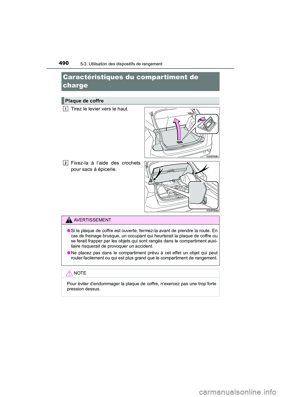 TOYOTA PRIUS 2021  Manuel du propriétaire (in French) 490
PRIUS_OM_OM47E09D_(D)
5-3. Utilisation des dispositifs de rangement
Caractéristiques du compartiment de 
charge
Tirez le levier vers le haut.
Fixez-la  à  l’aide  des  crochets
pour sacs à é